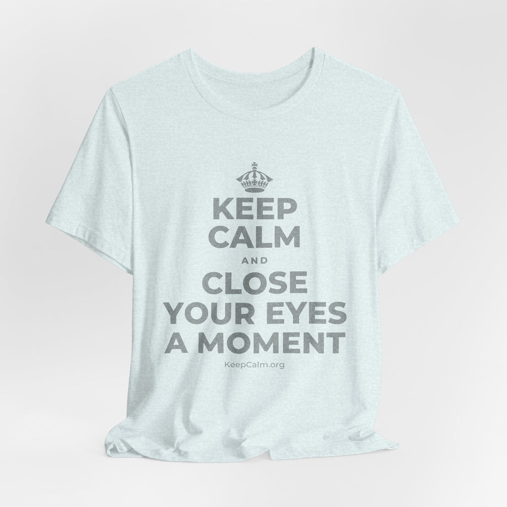 KEEP CALM AND CLOSE YOUR EYES A MOMENT T-Shirt (Soft Cream–Heather Mauve)