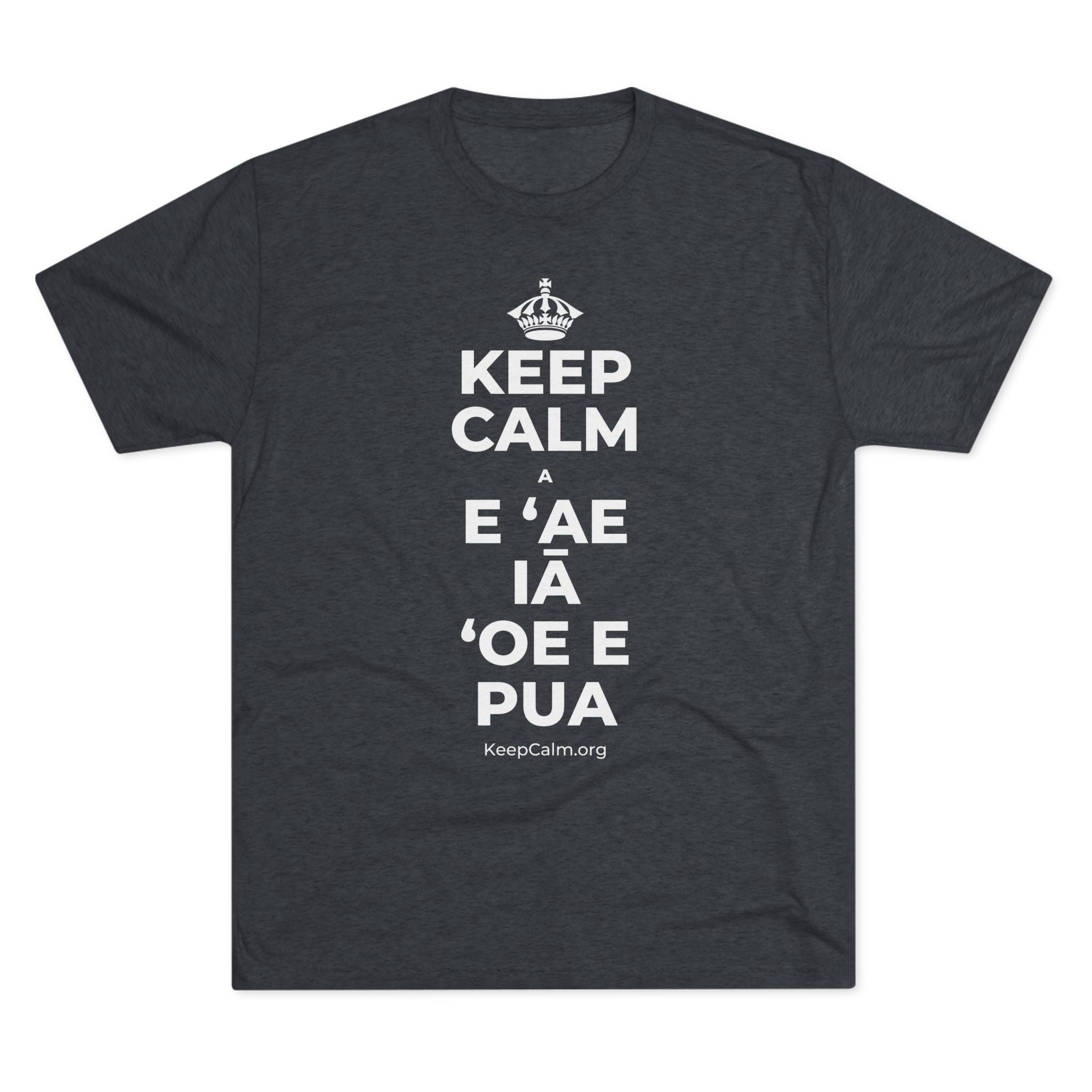 KEEP CALM A E ʻAE IĀ ʻOE E PUA Tri-Blend Tee