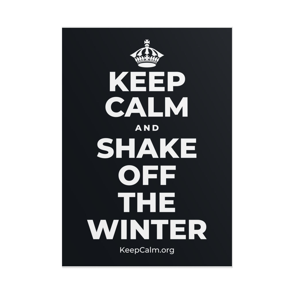KEEP CALM AND SHAKE OFF THE WINTER Poster (Dark)