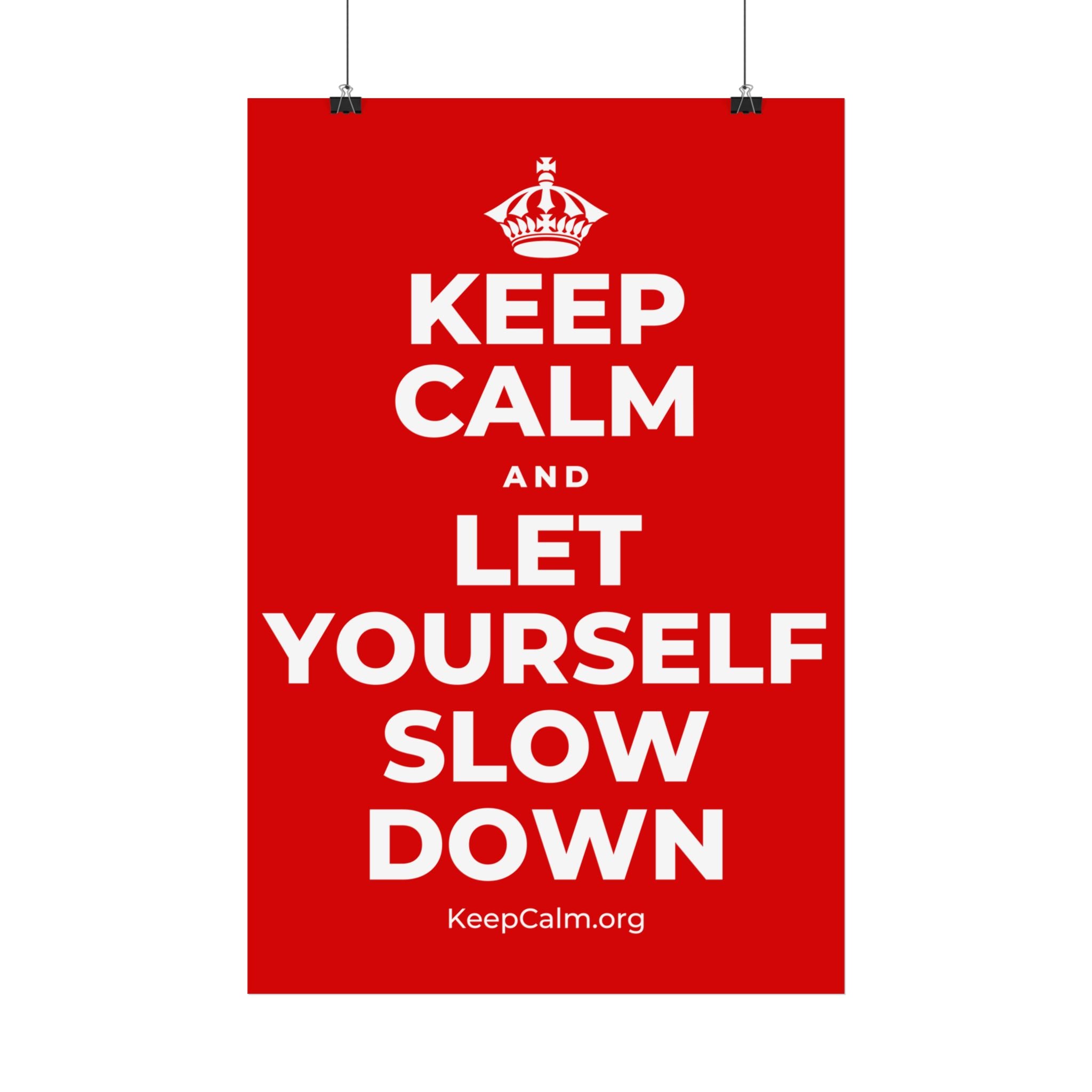 KEEP CALM AND LET YOURSELF SLOW DOWN Satin Poster