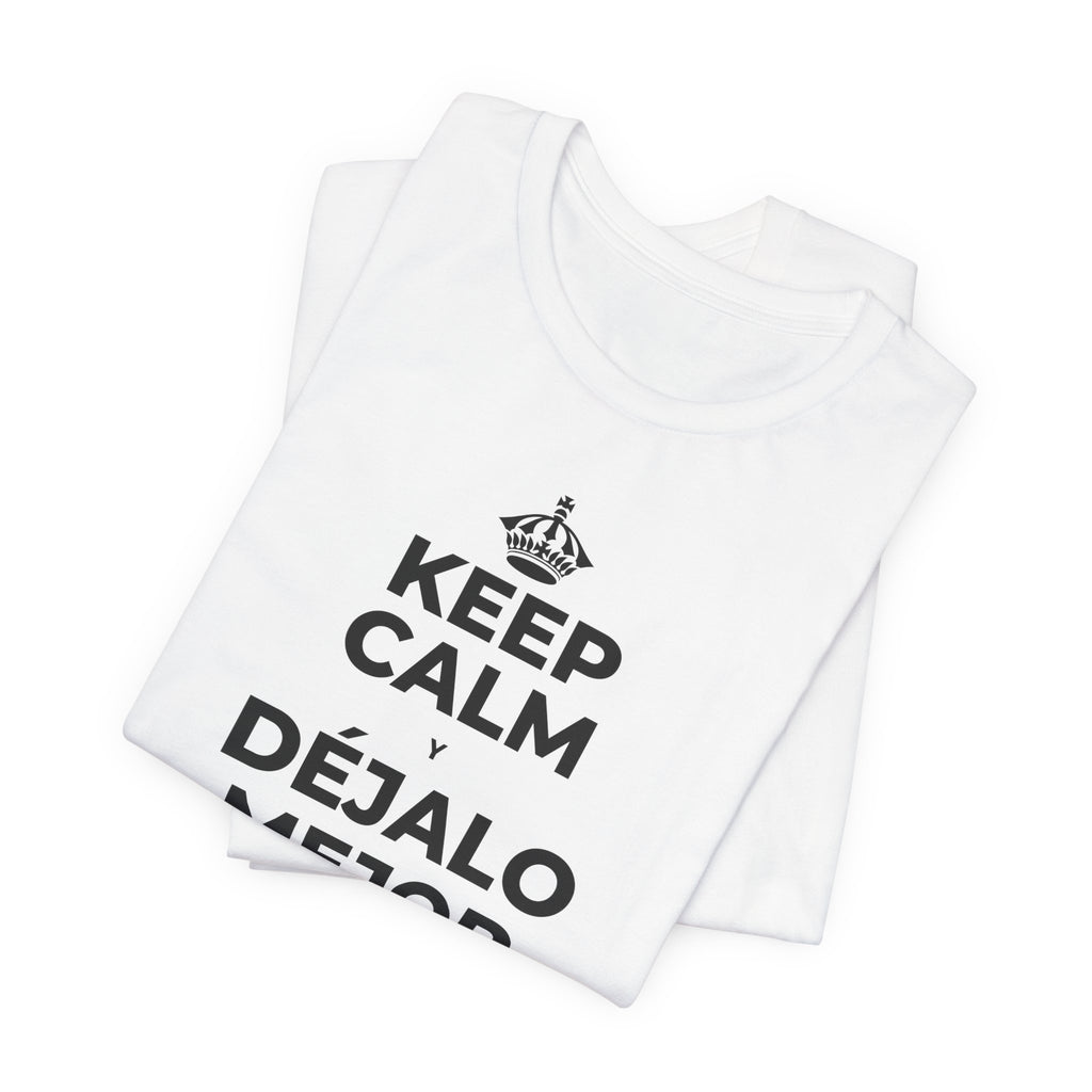 KEEP CALM Y DÉJALO MEJOR DE COMO ESTABA T-Shirt (White–Asphalt)