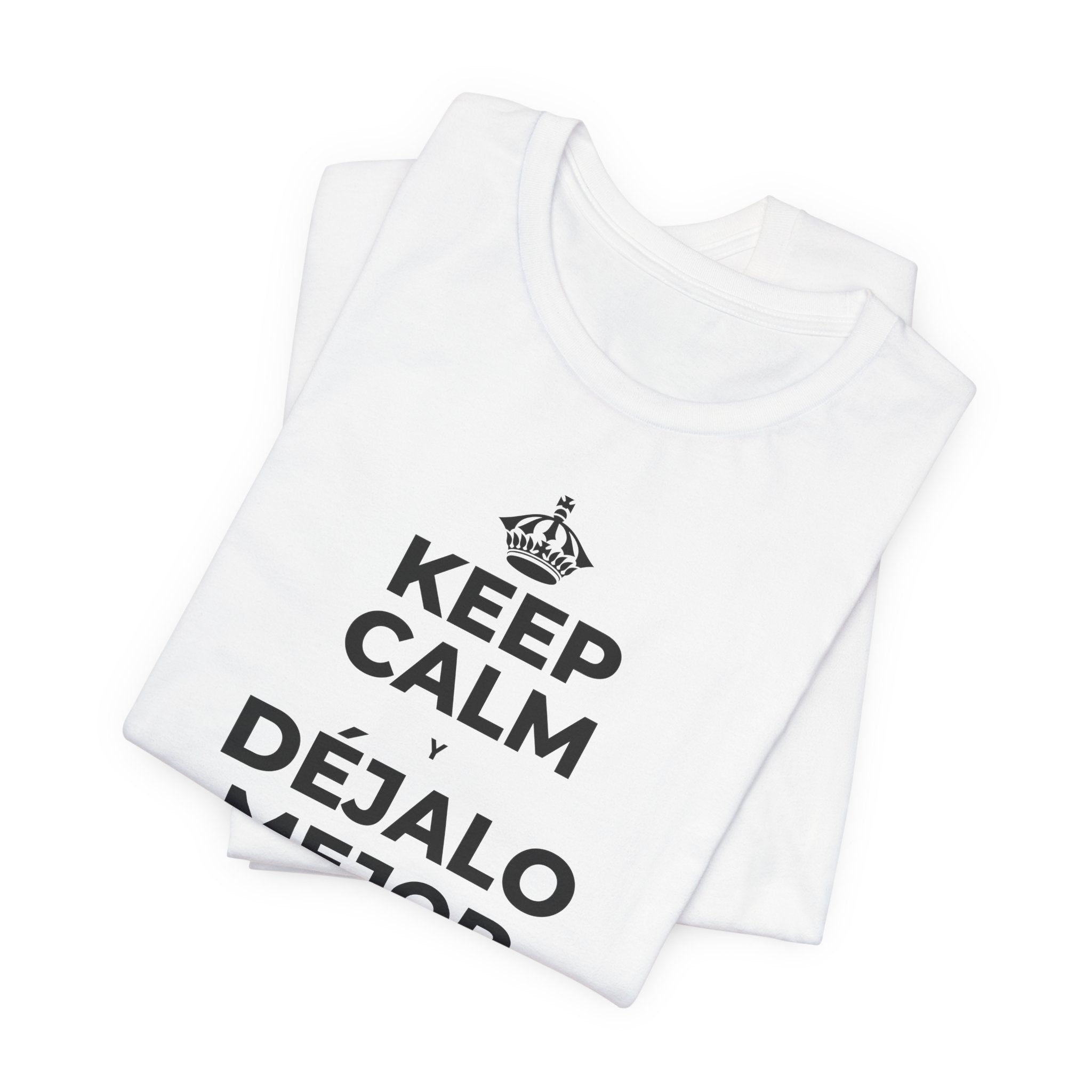 KEEP CALM Y DÉJALO MEJOR DE COMO ESTABA T-Shirt (White–Asphalt)