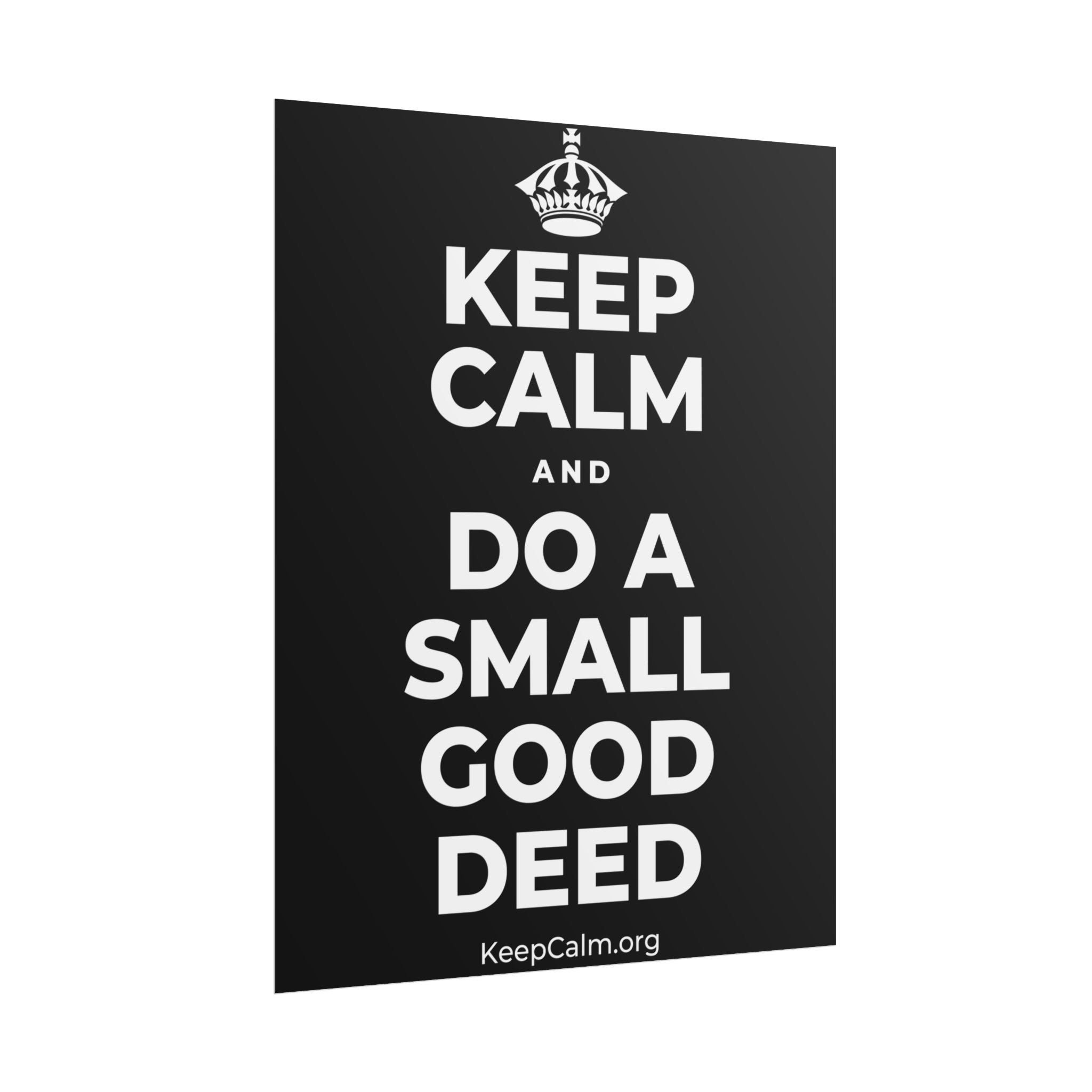 KEEP CALM AND DO A SMALL GOOD DEED Poster