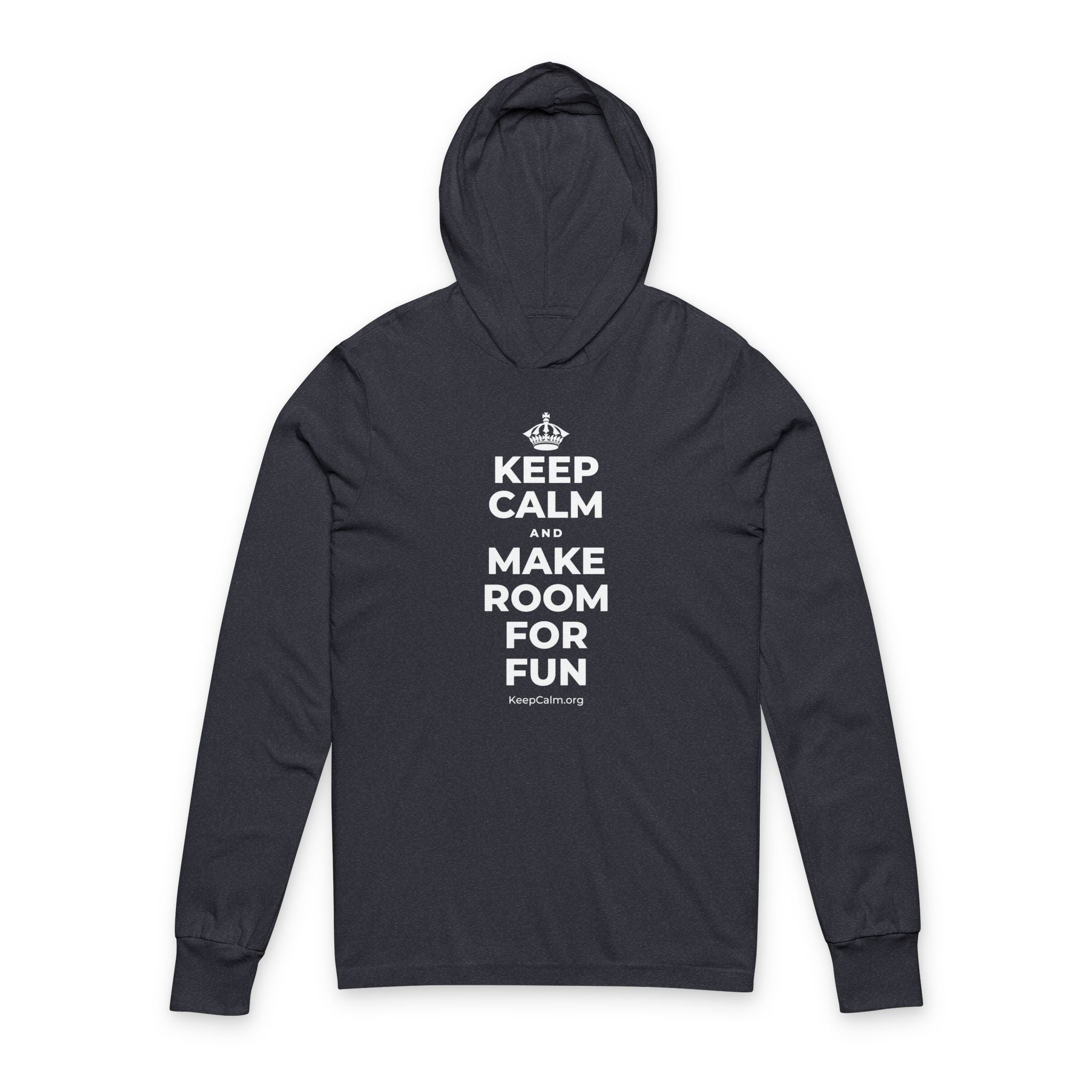 KEEP CALM AND MAKE ROOM FOR FUN Hooded Long Sleeve Tee