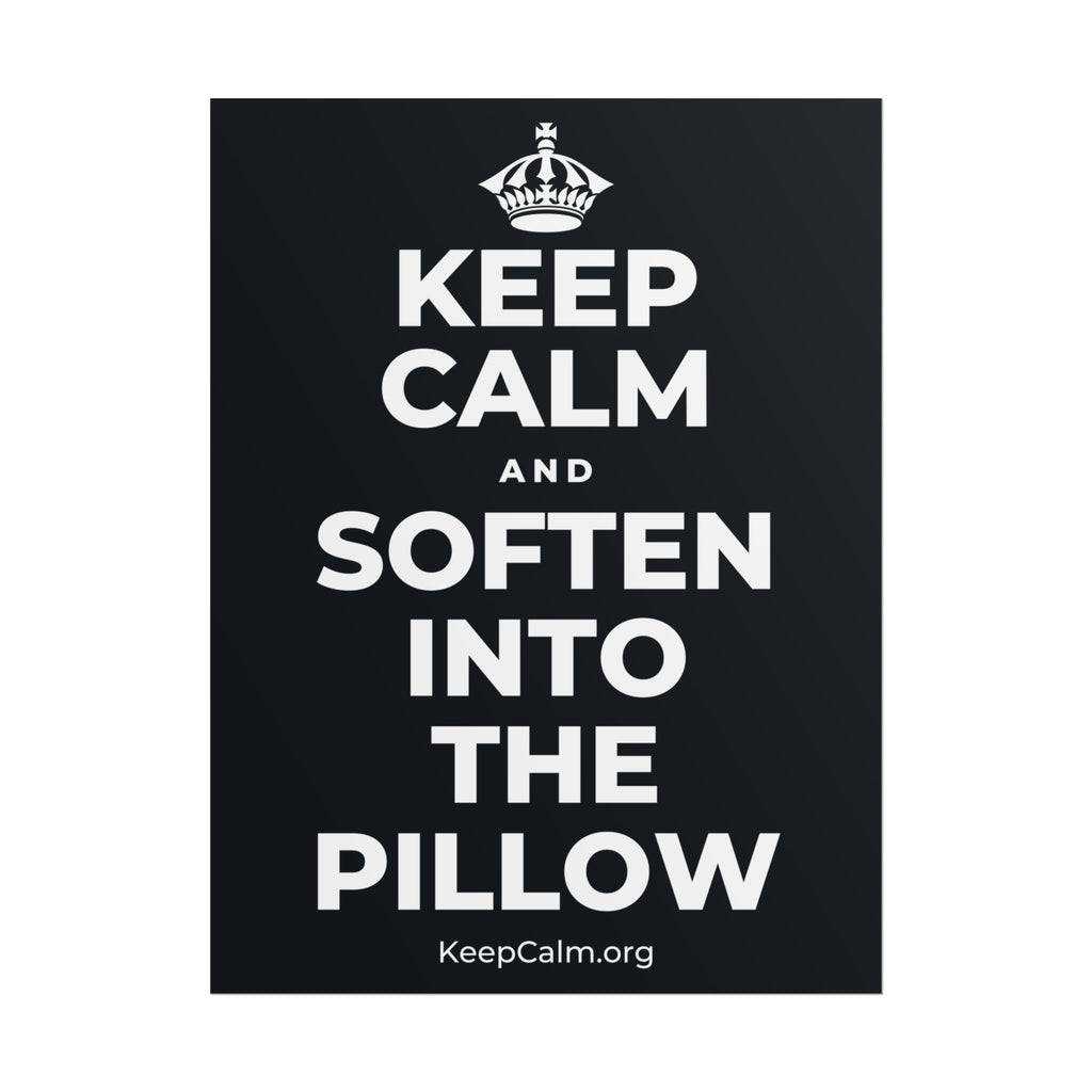 KEEP CALM AND SOFTEN INTO THE PILLOW Poster (Dark)