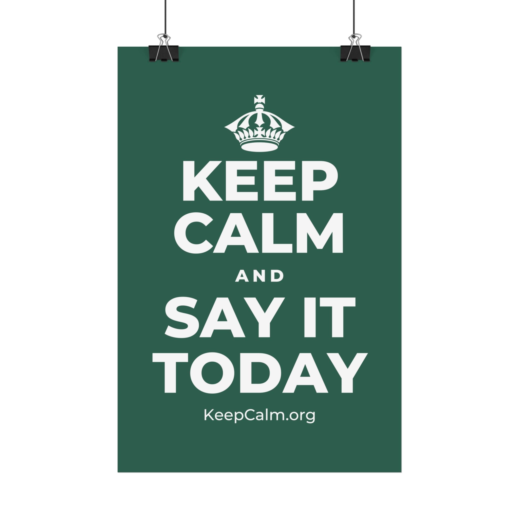 KEEP CALM AND SAY IT TODAY Satin Poster