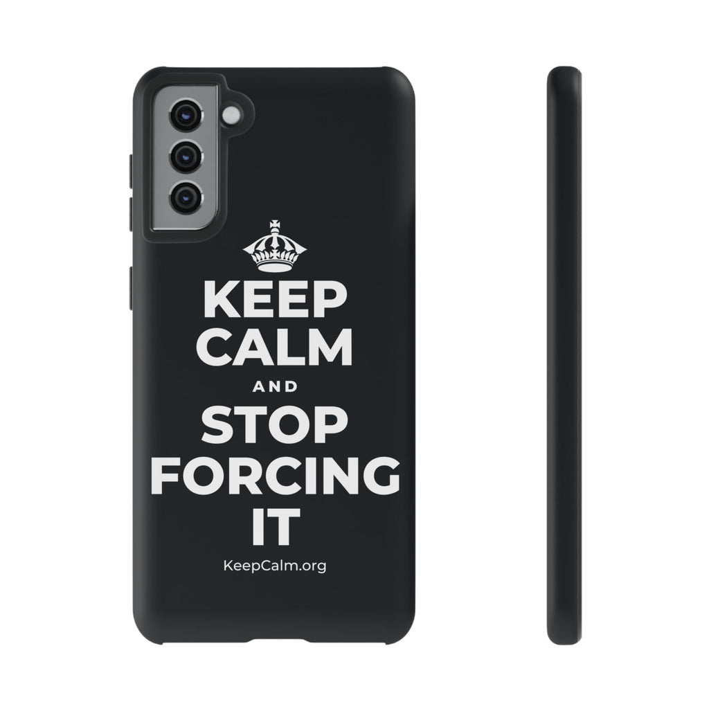 KEEP CALM AND STOP FORCING IT Phone Case (Dark)