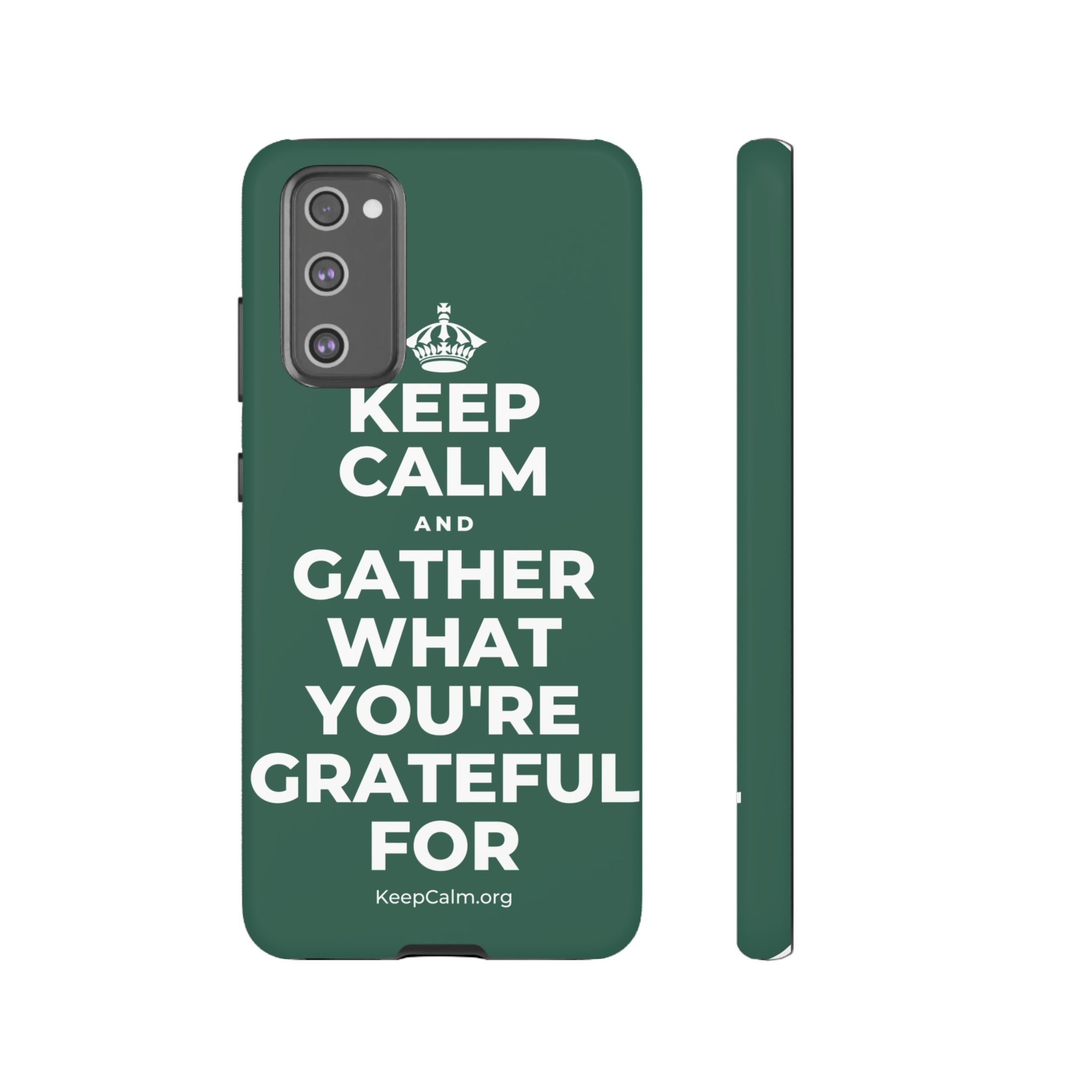 KEEP CALM AND GATHER WHAT YOU'RE GRATEFUL FOR Phone Case