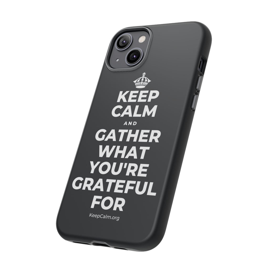 KEEP CALM AND GATHER WHAT YOU'RE GRATEFUL FOR Phone Case (Dark)