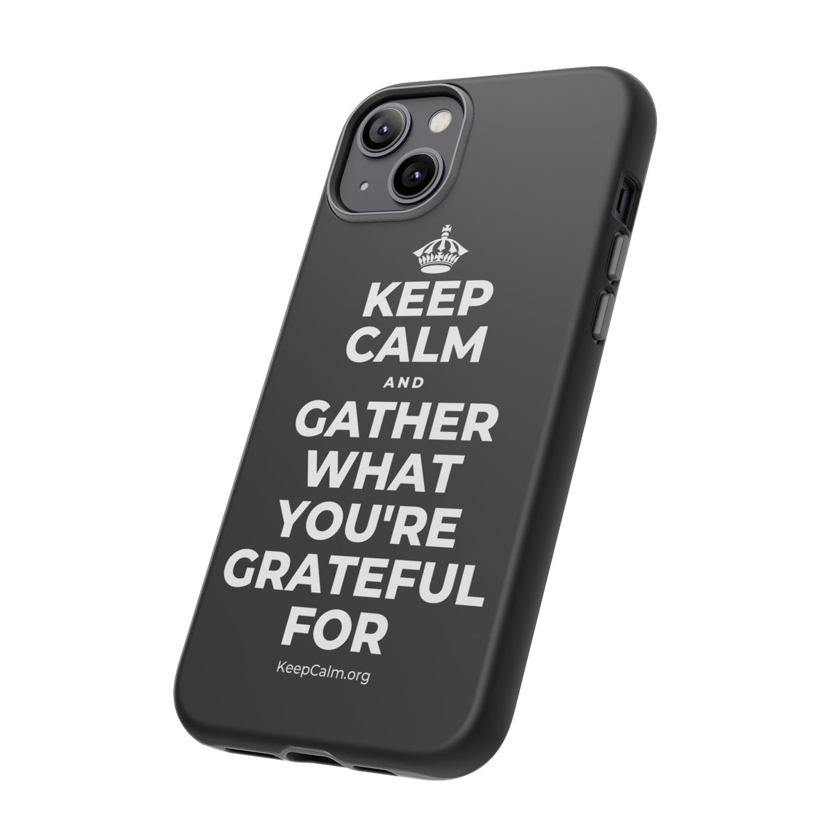 KEEP CALM AND GATHER WHAT YOU'RE GRATEFUL FOR Phone Case (Dark)