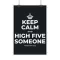 KEEP CALM AND HIGH FIVE SOMEONE Satin Poster (Dark)