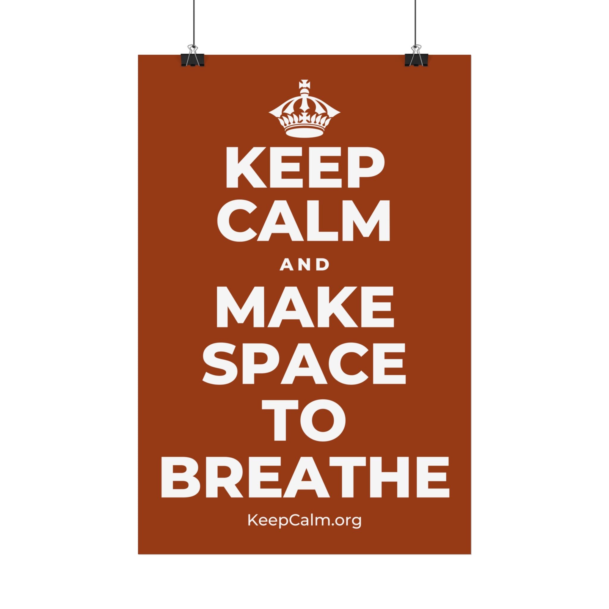 KEEP CALM AND MAKE SPACE TO BREATHE Satin Poster