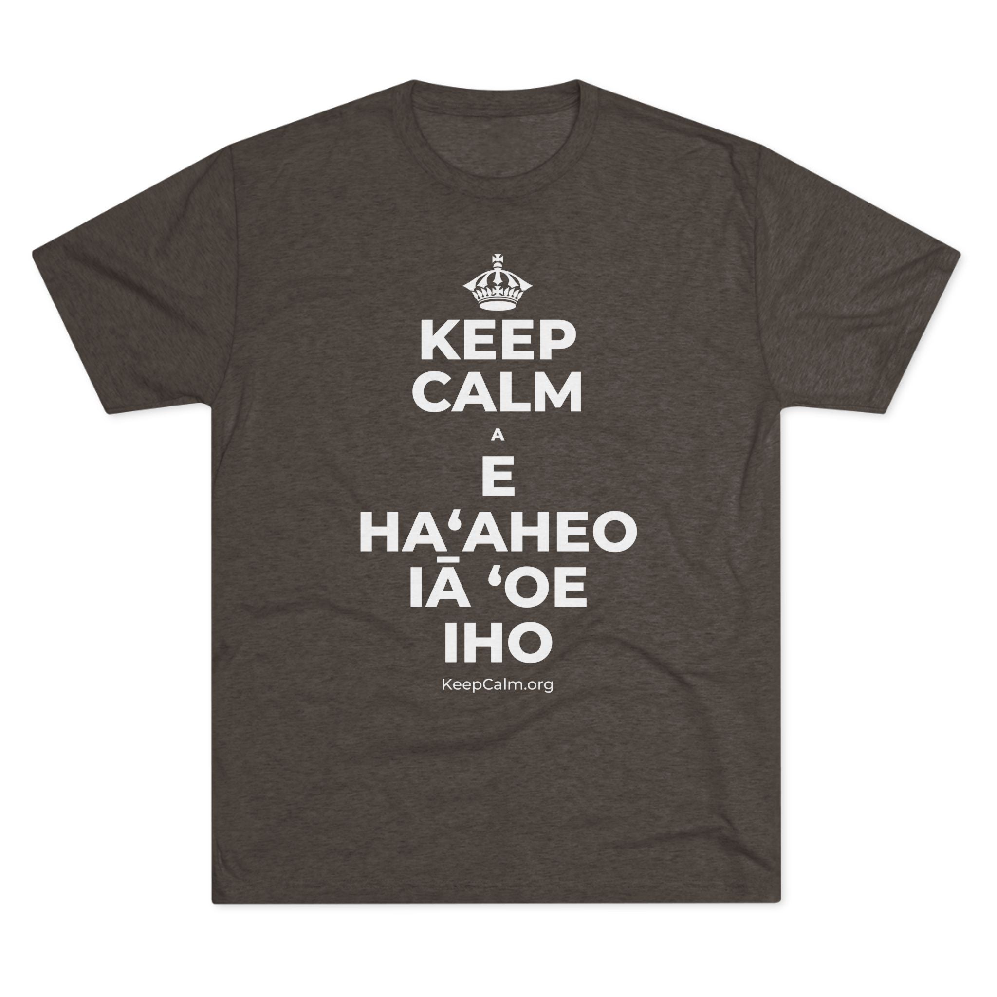 KEEP CALM A E HAʻAHEO IĀ ʻOE IHO Tri-Blend Tee