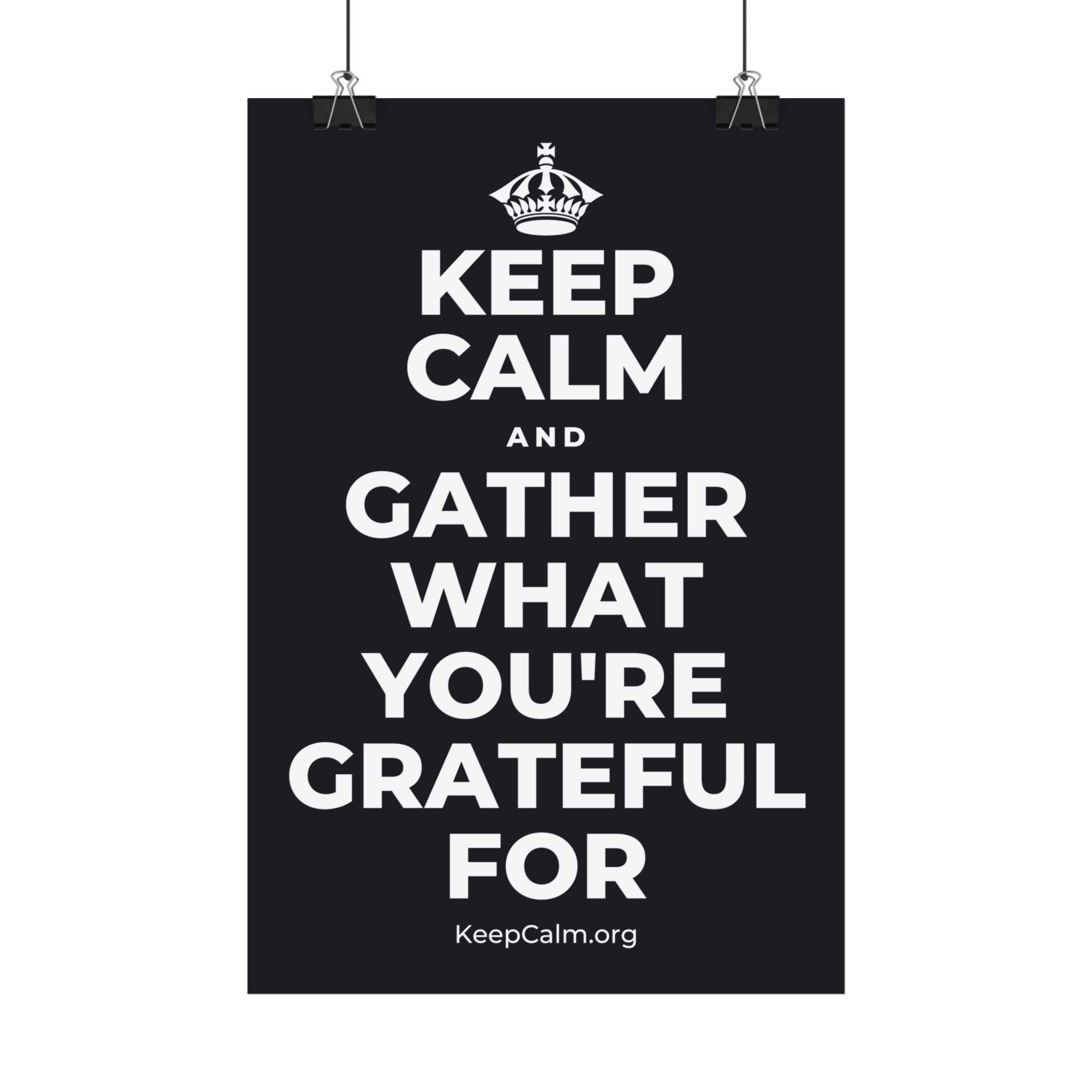 KEEP CALM AND GATHER WHAT YOU'RE GRATEFUL FOR Satin Poster (Dark)