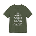 KEEP CALM AND BEGIN AGAIN T-Shirt (Military Green–Autumn)