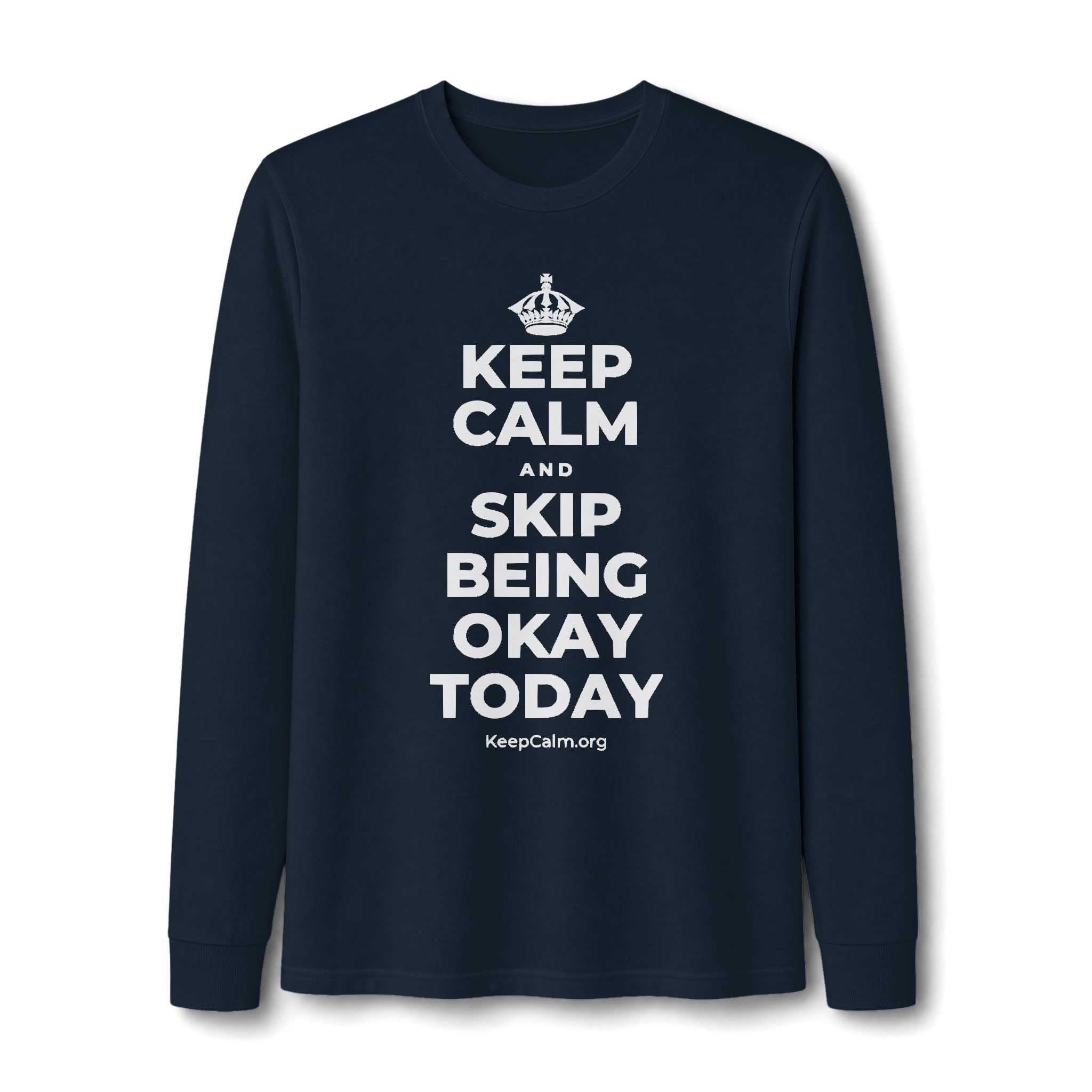KEEP CALM AND SKIP BEING OKAY TODAY Long Sleeve Tee