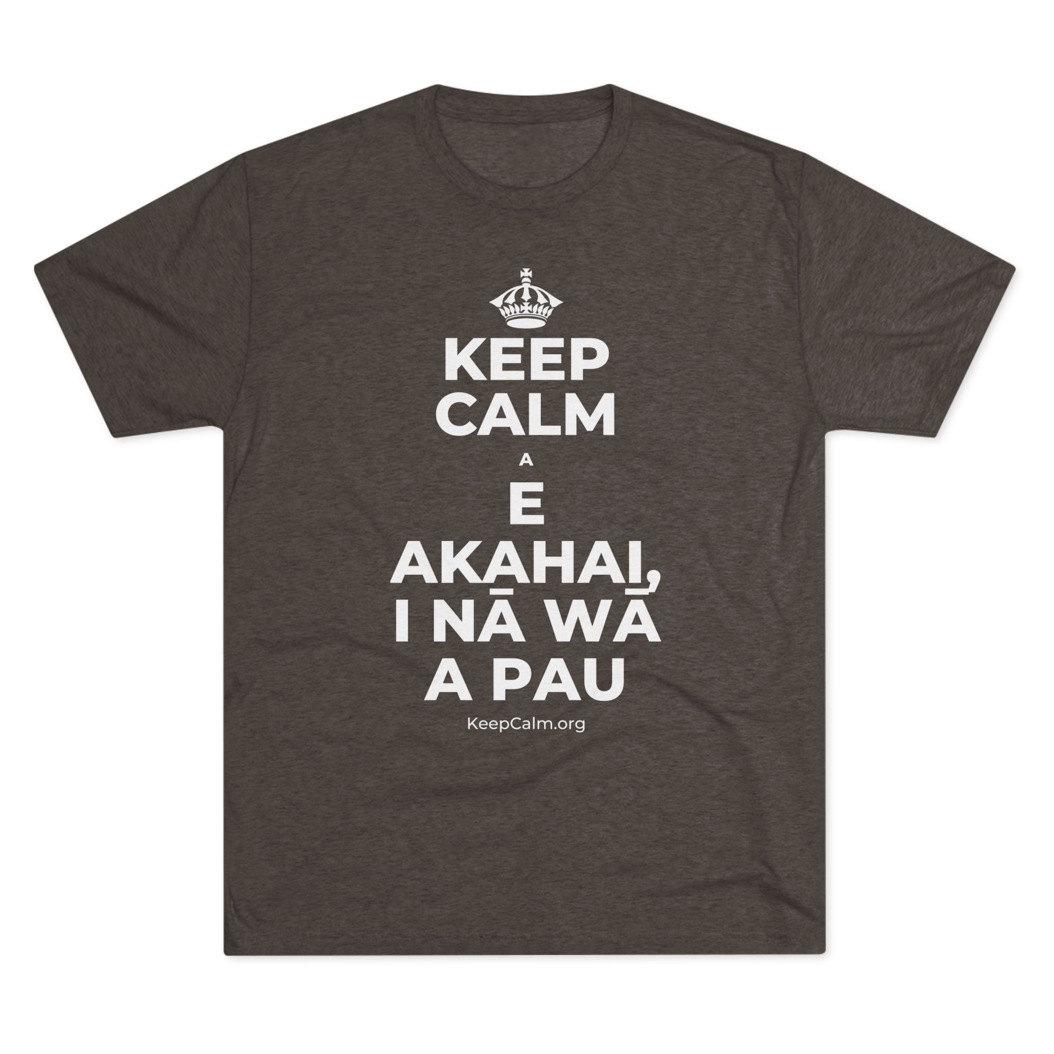 KEEP CALM A E AKAHAI, I NĀ WĀ A PAU Tri-Blend Tee