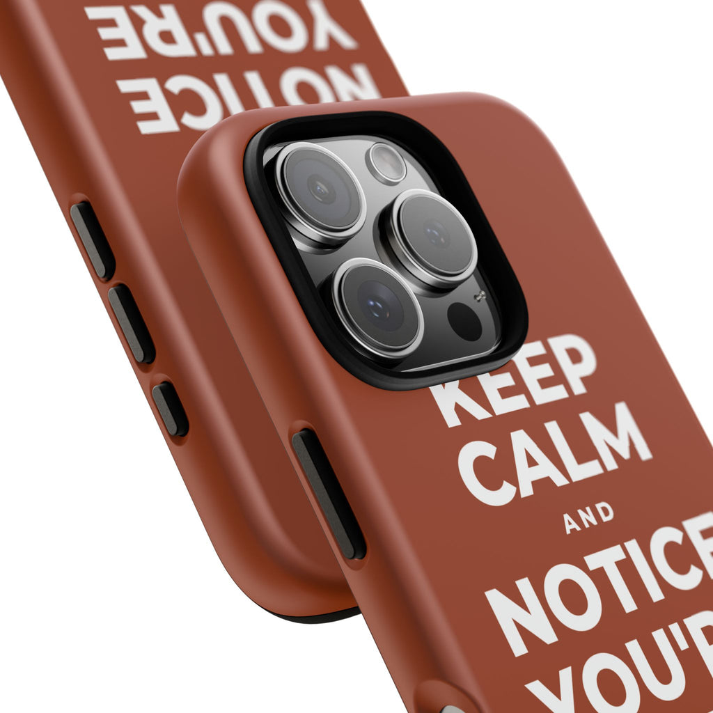KEEP CALM AND NOTICE YOU'RE SAFE RIGHT NOW Phone Case