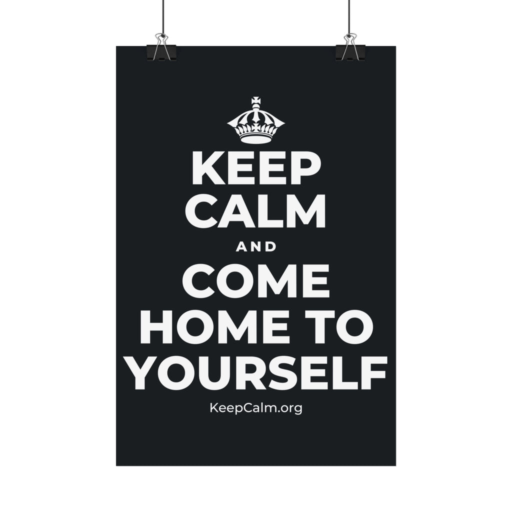 KEEP CALM AND COME HOME TO YOURSELF Satin Poster (Dark)