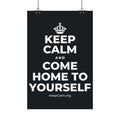 KEEP CALM AND COME HOME TO YOURSELF Satin Poster (Dark)