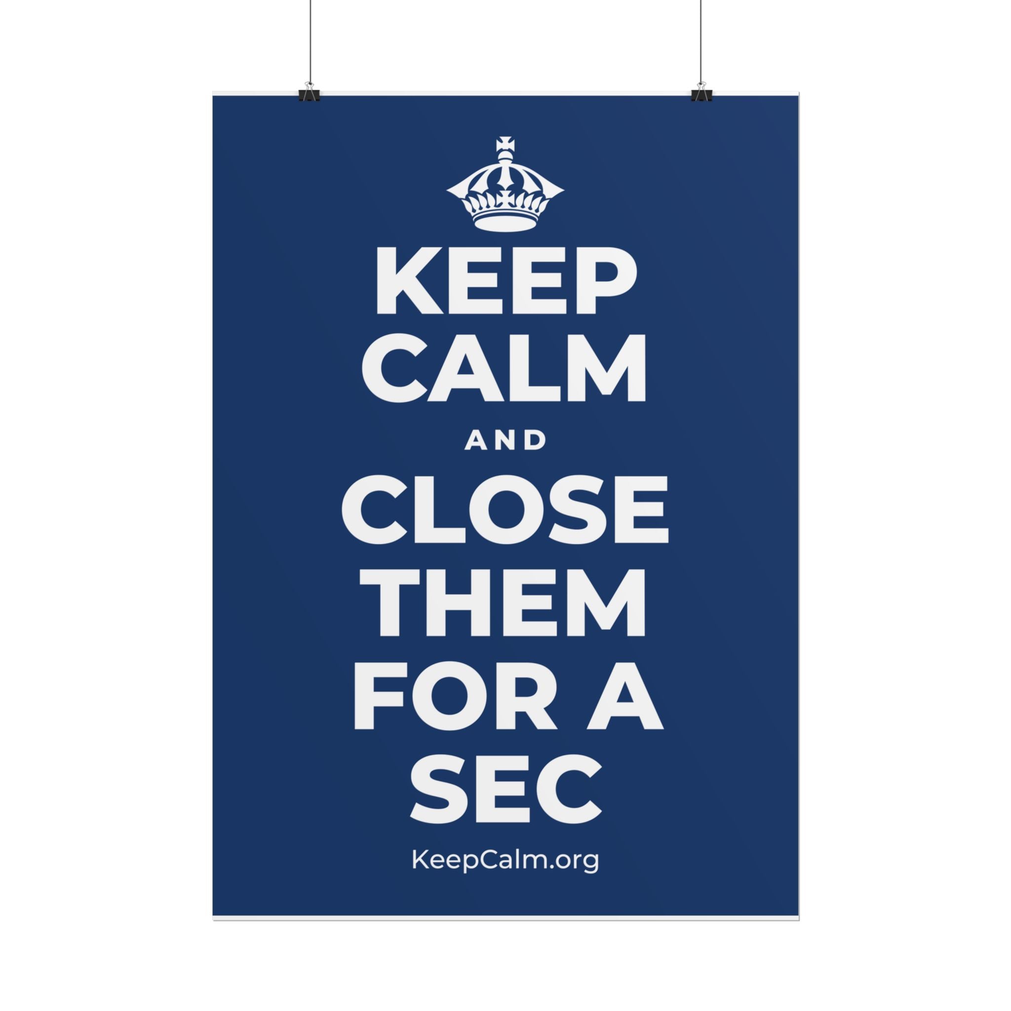 KEEP CALM AND CLOSE THEM FOR A SEC Poster