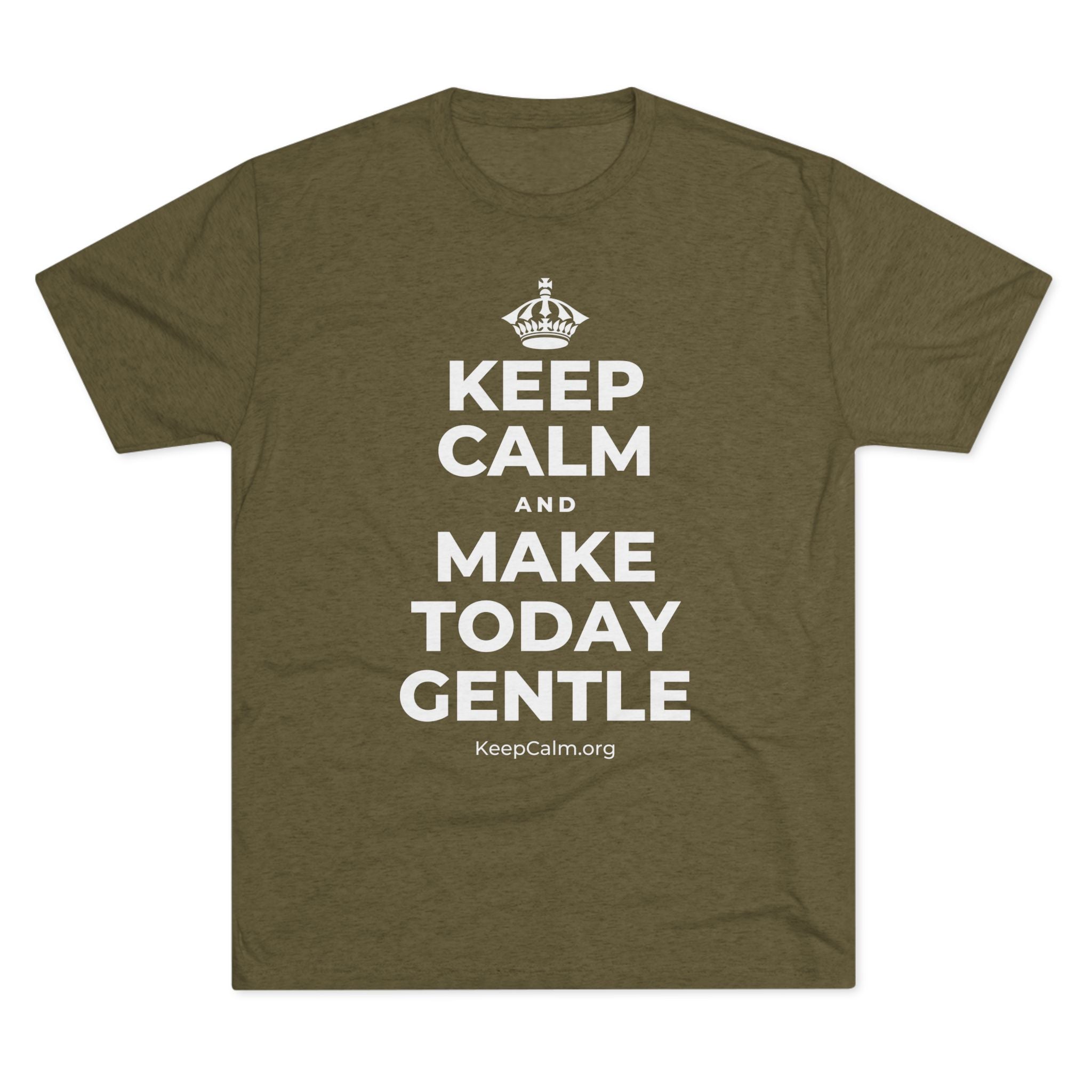KEEP CALM AND MAKE TODAY GENTLE Tri-Blend Tee