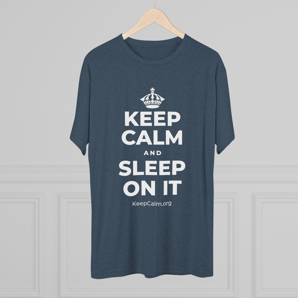 KEEP CALM AND SLEEP ON IT Tri-Blend Tee