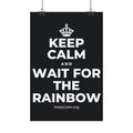 KEEP CALM AND WAIT FOR THE RAINBOW Satin Poster (Dark)