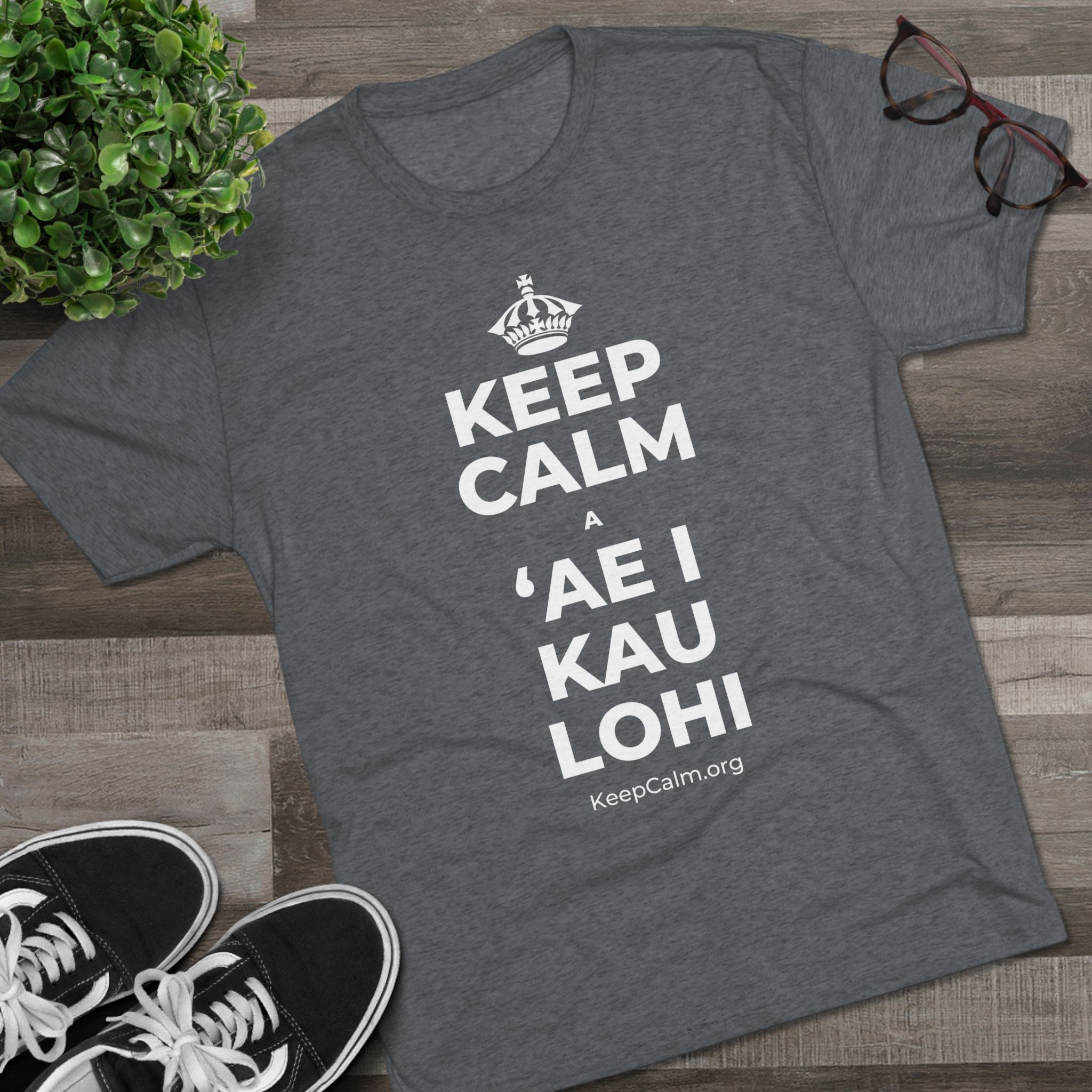 KEEP CALM A ʻAE I KAU LOHI Tri-Blend Tee