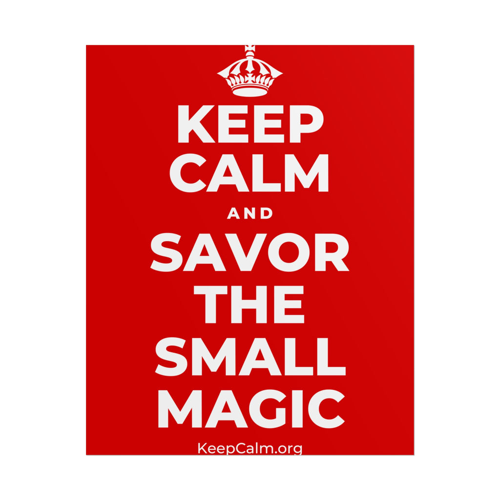 KEEP CALM AND SAVOR THE SMALL MAGIC Poster