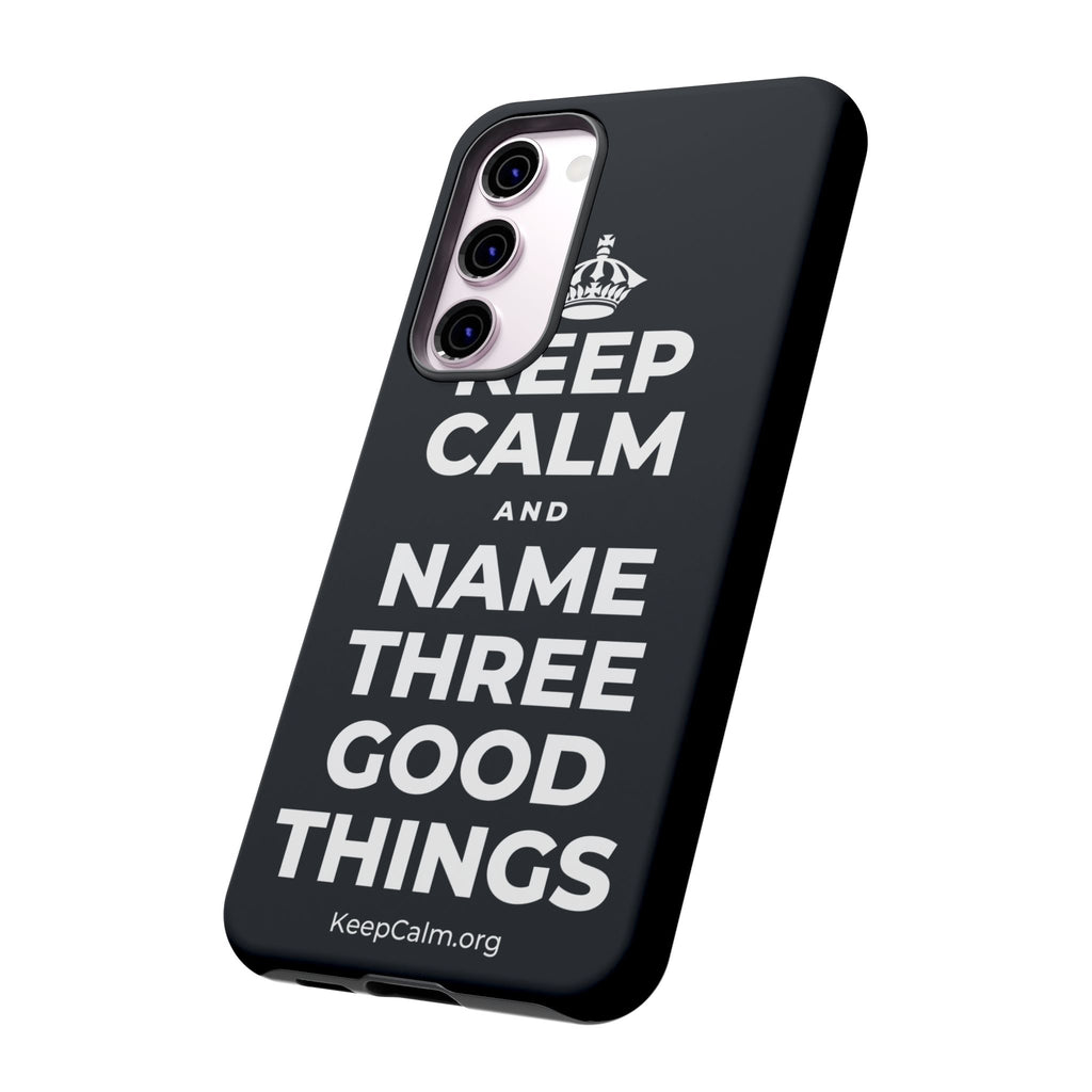KEEP CALM AND NAME THREE GOOD THINGS Phone Case (Dark)