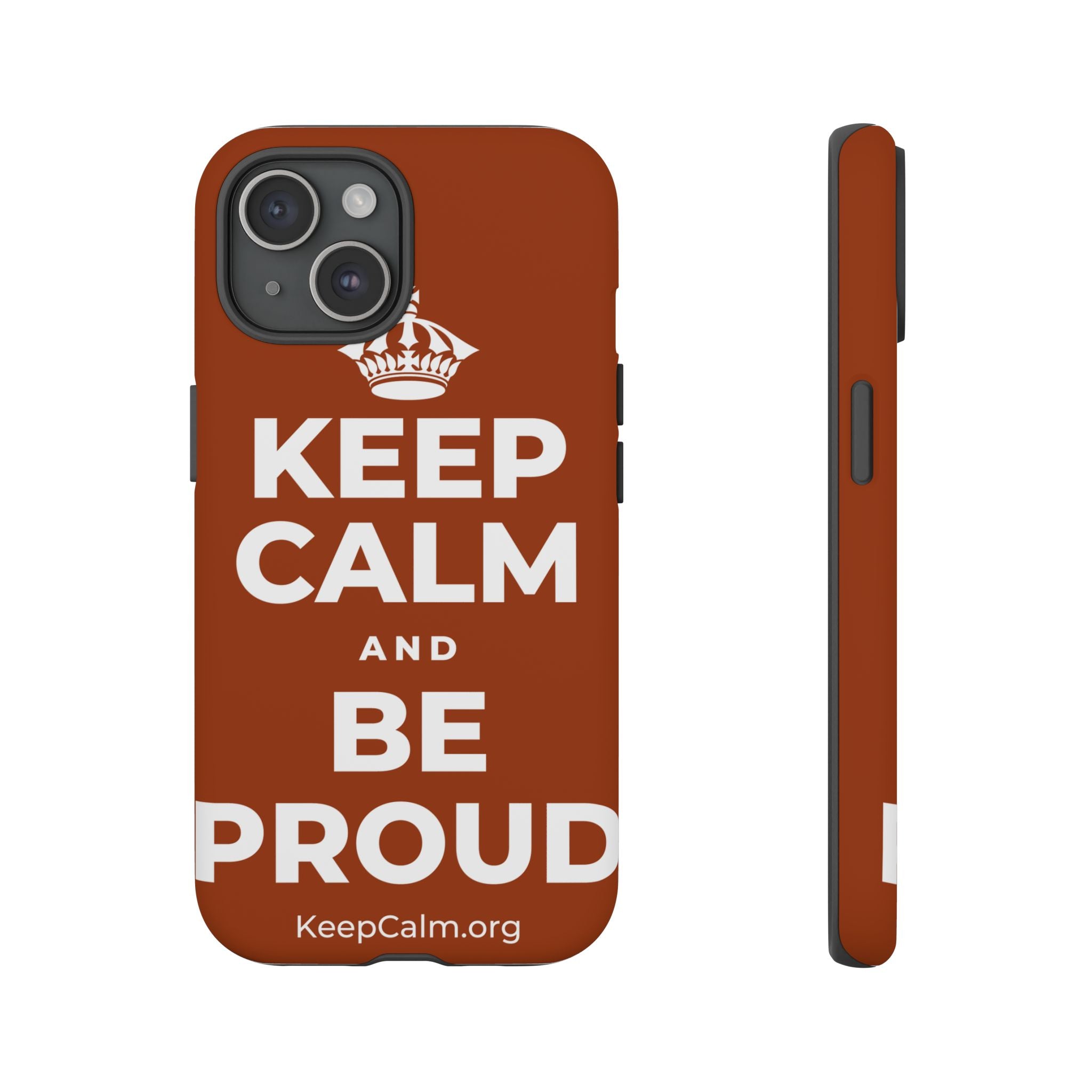 KEEP CALM AND BE PROUD Phone Case