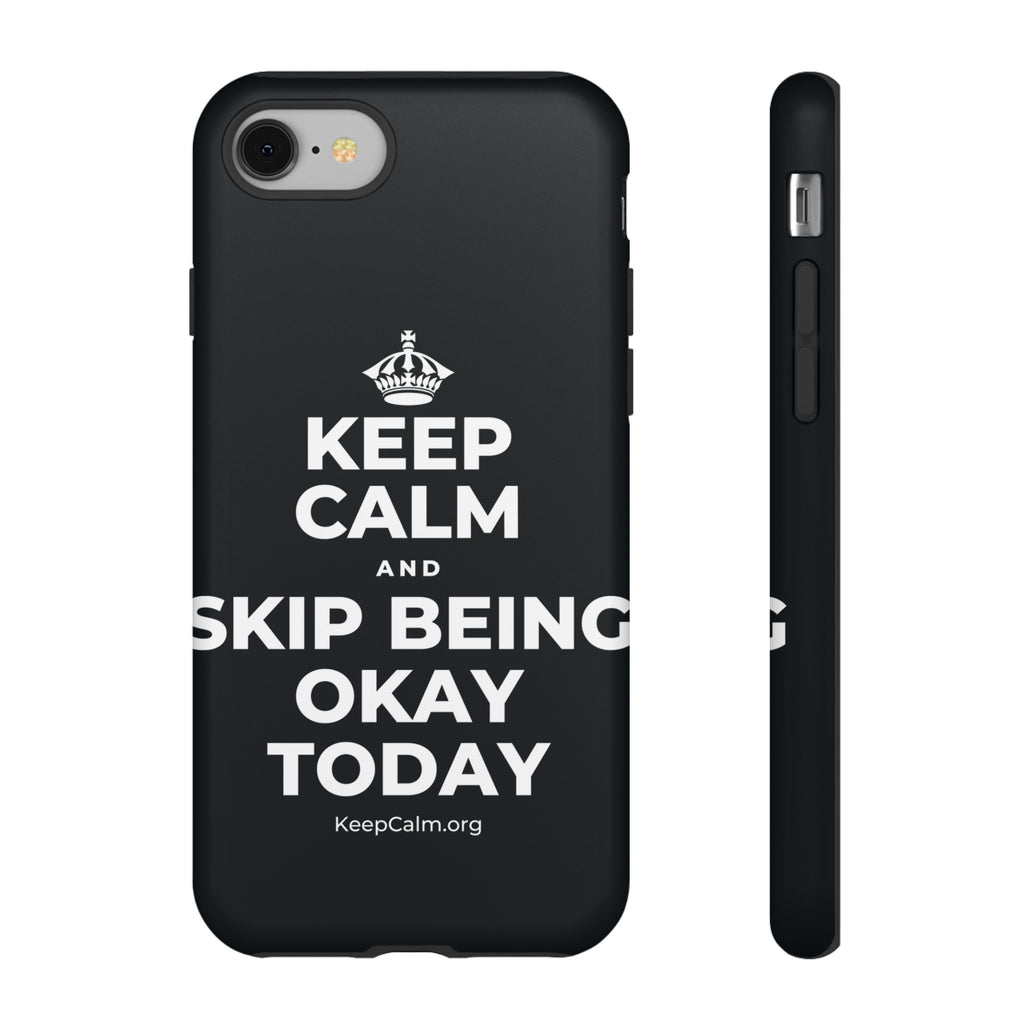 KEEP CALM AND SKIP BEING OKAY TODAY Phone Case (Dark)
