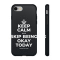 KEEP CALM AND SKIP BEING OKAY TODAY Phone Case (Dark)