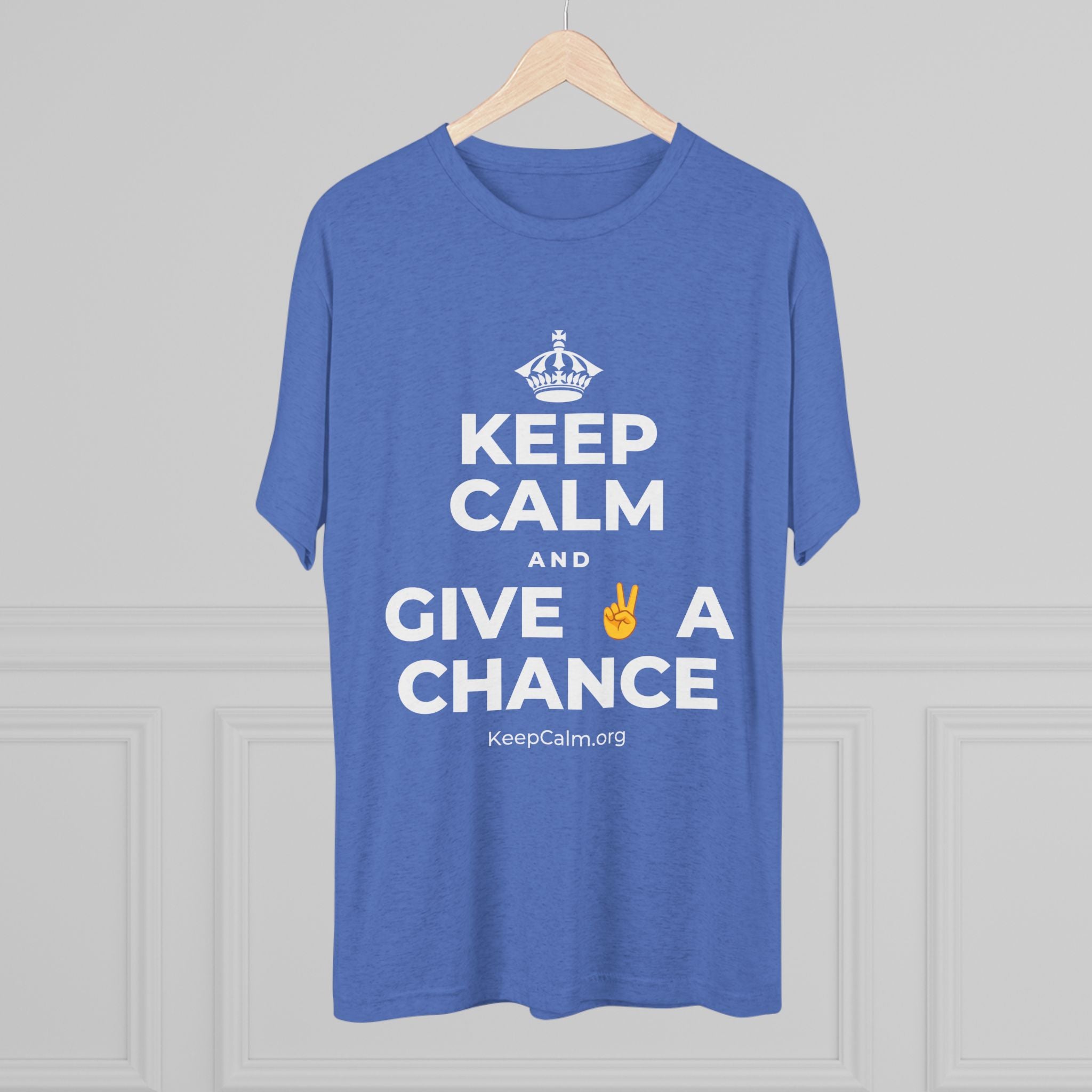 KEEP CALM AND GIVE ✌️ A CHANCE Tri-Blend Tee