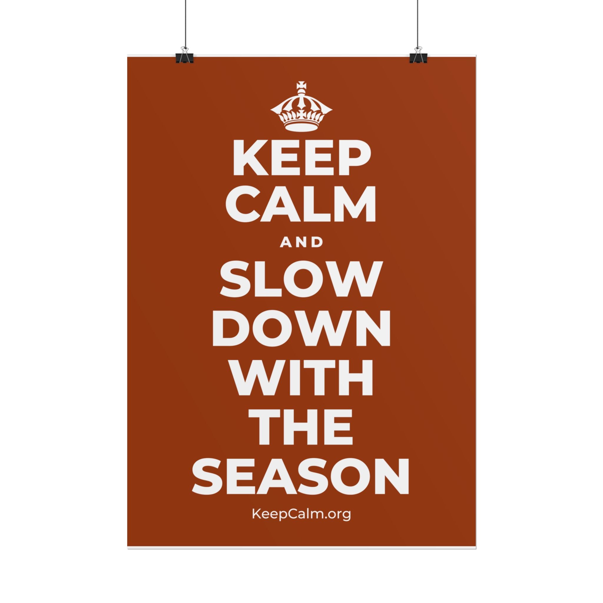KEEP CALM AND SLOW DOWN WITH THE SEASON Poster