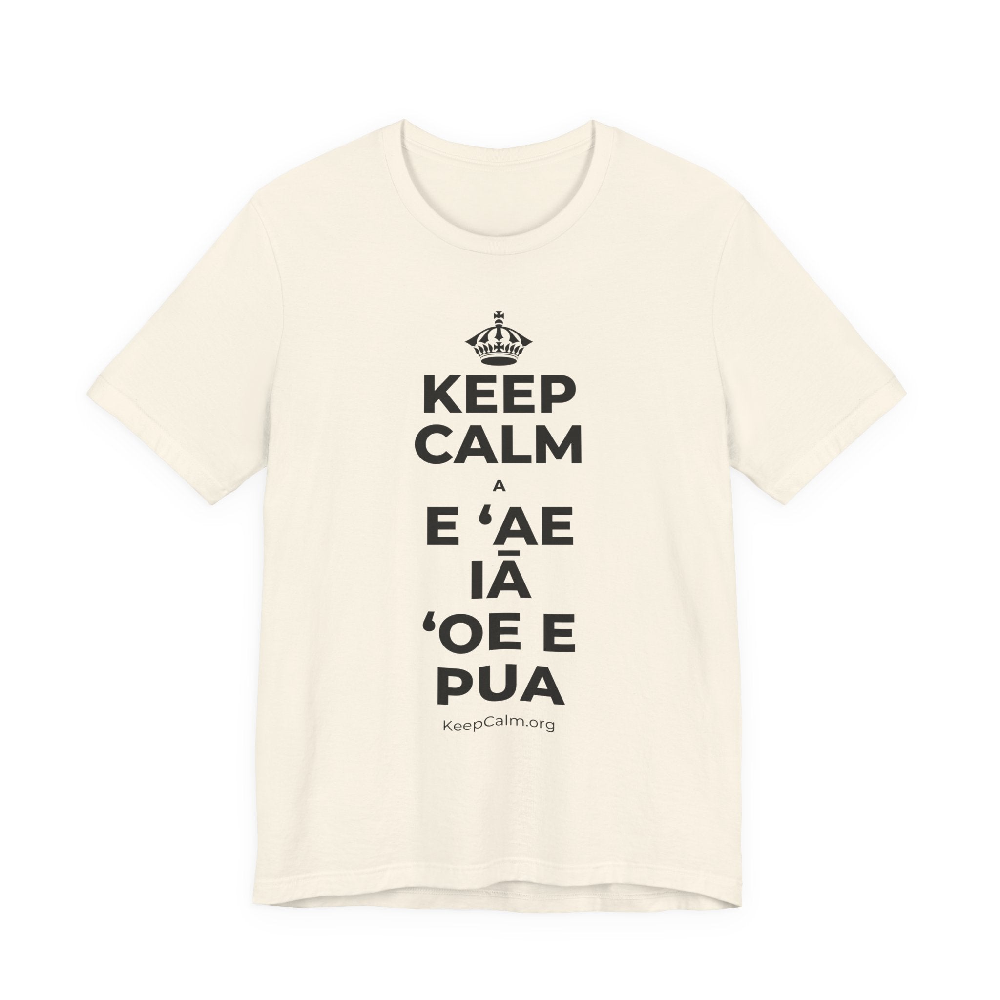 KEEP CALM A E ʻAE IĀ ʻOE E PUA T-Shirt (White–Asphalt)