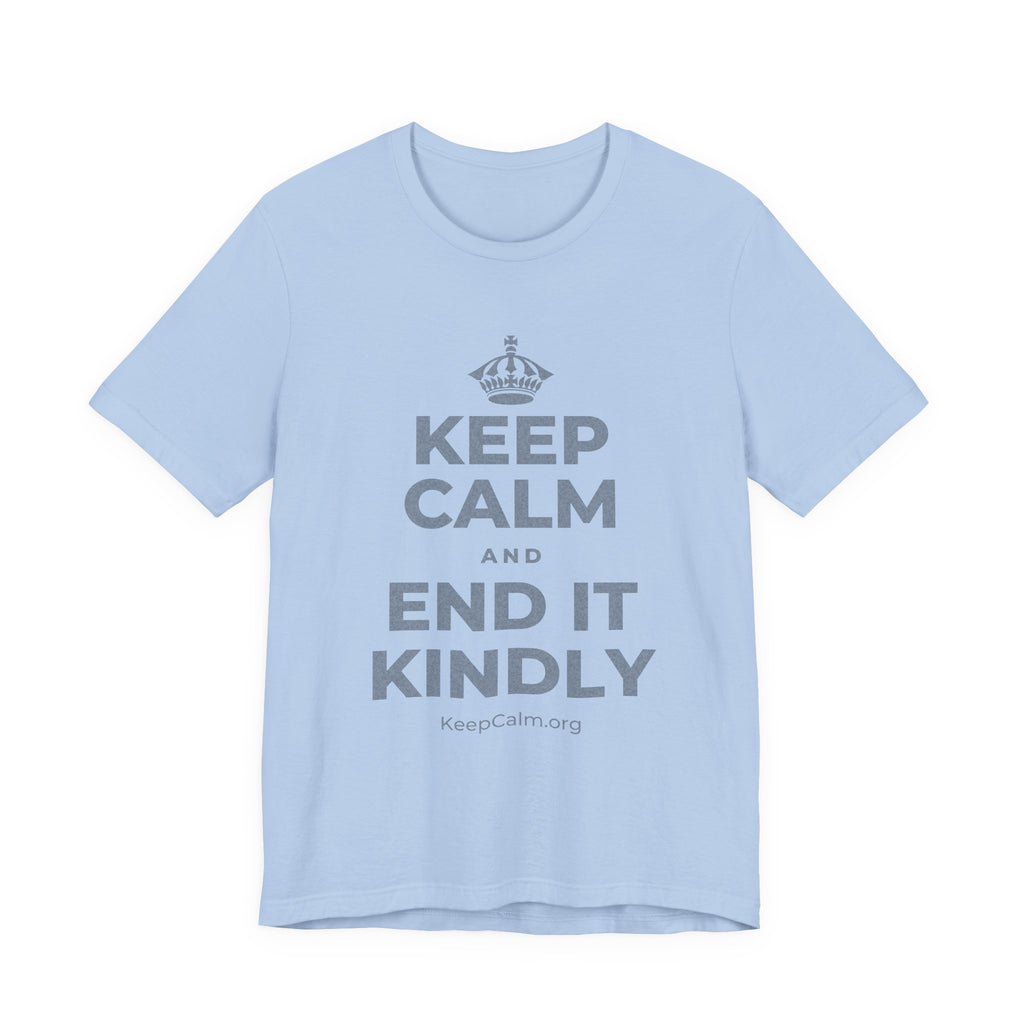 KEEP CALM AND END IT KINDLY T-Shirt (Baby Blue–Silver)