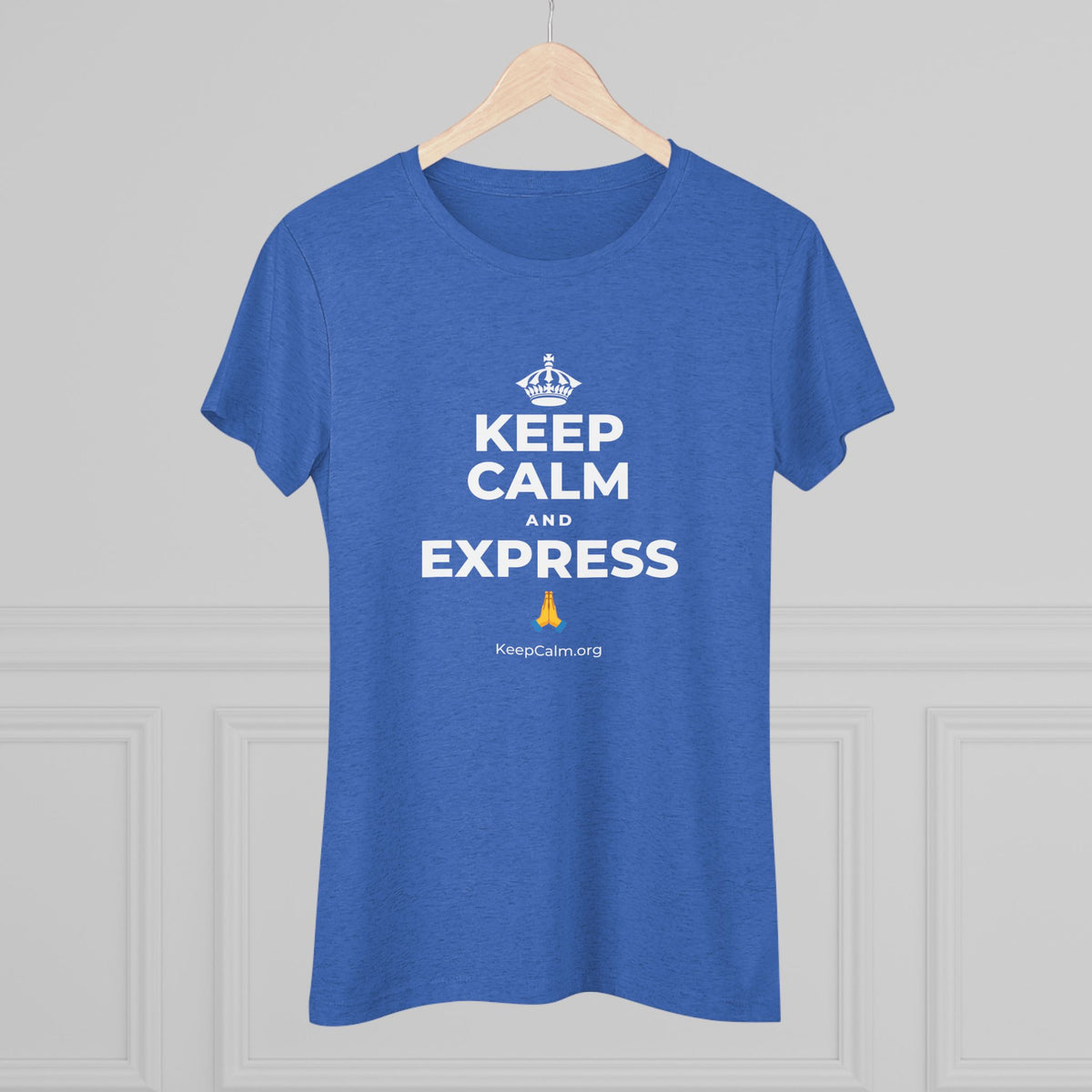 KEEP CALM AND EXPRESS 🙏 Women's Tri-Blend Tee