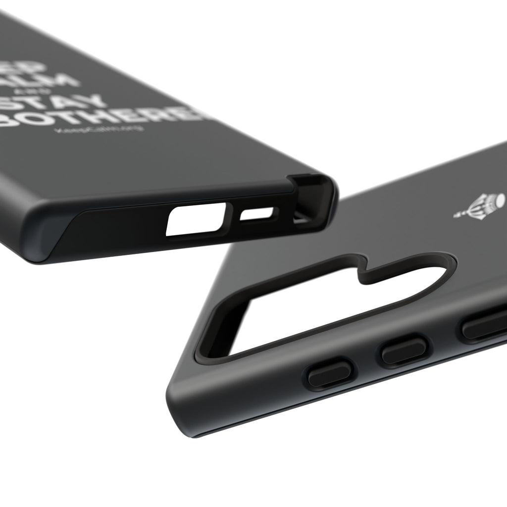KEEP CALM AND STAY UNBOTHERED Phone Case (Dark)