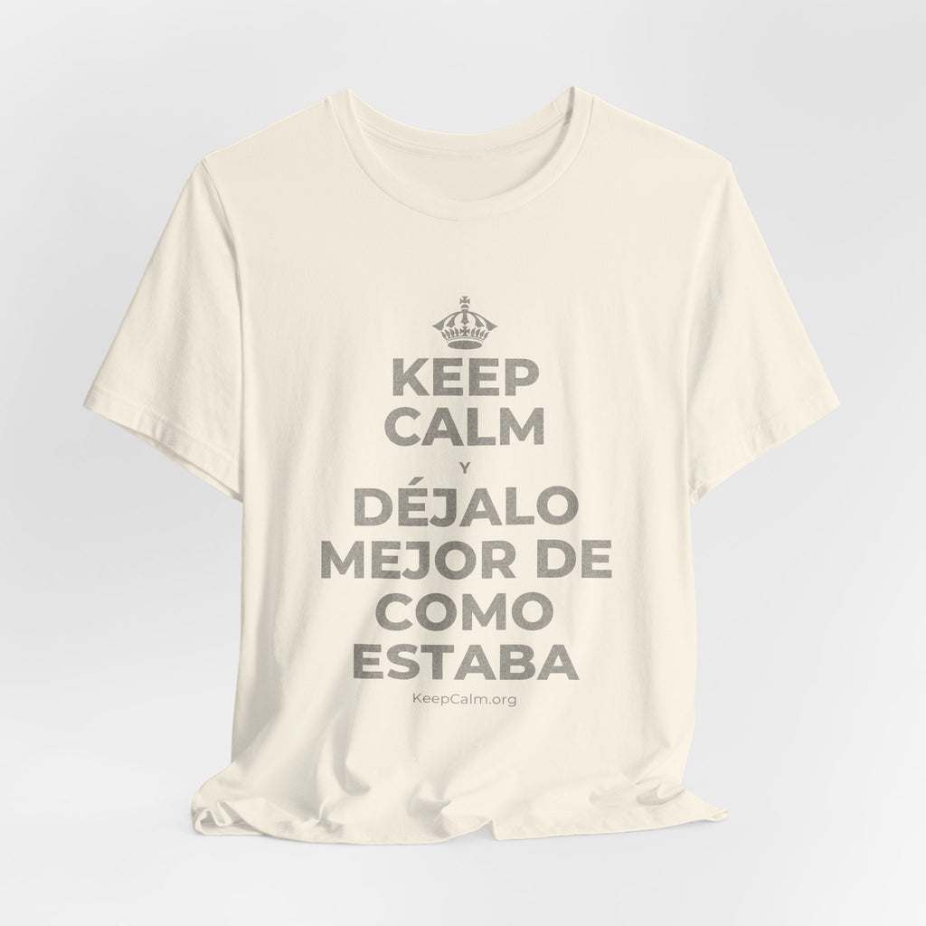 KEEP CALM Y DÉJALO MEJOR DE COMO ESTABA T-Shirt (White–Asphalt)