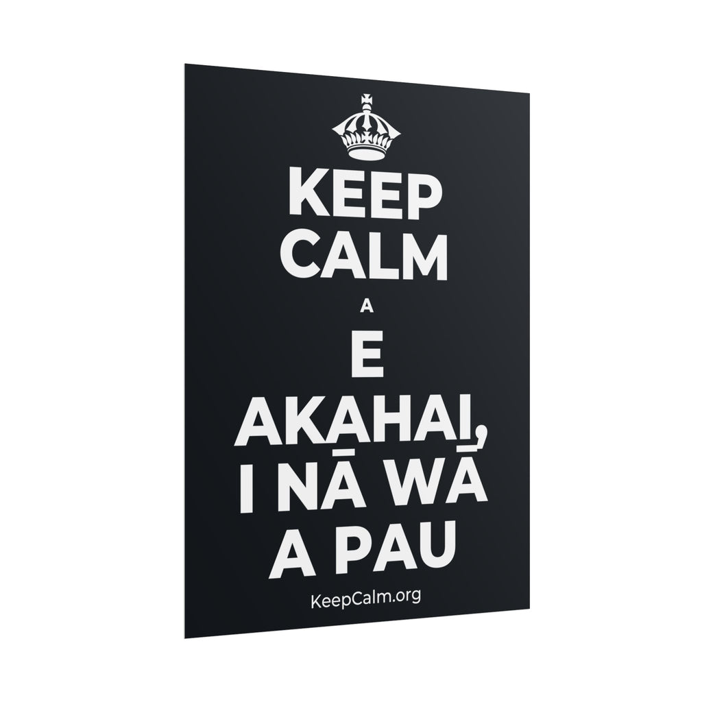 KEEP CALM A E AKAHAI, I NĀ WĀ A PAU Poster (Dark)