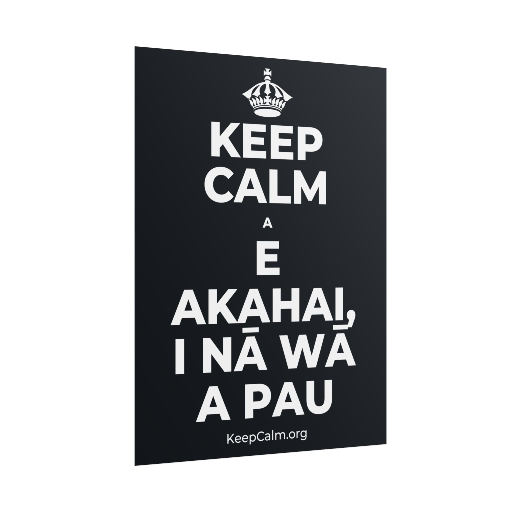 KEEP CALM A E AKAHAI, I NĀ WĀ A PAU Poster (Dark)