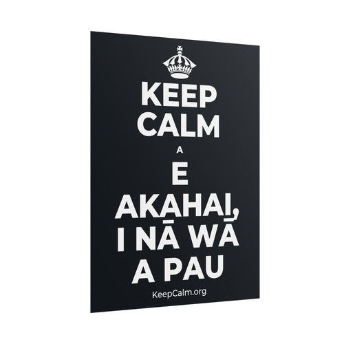 KEEP CALM A E AKAHAI, I NĀ WĀ A PAU Poster (Dark)