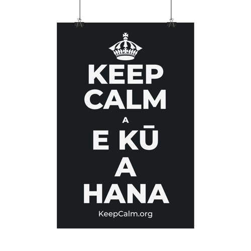 KEEP CALM A E KŪ A HANA Satin Poster (Dark)