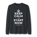 KEEP CALM AND START NOW Long Sleeve Tee