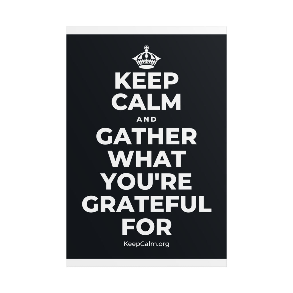 KEEP CALM AND GATHER WHAT YOU'RE GRATEFUL FOR Poster (Dark)
