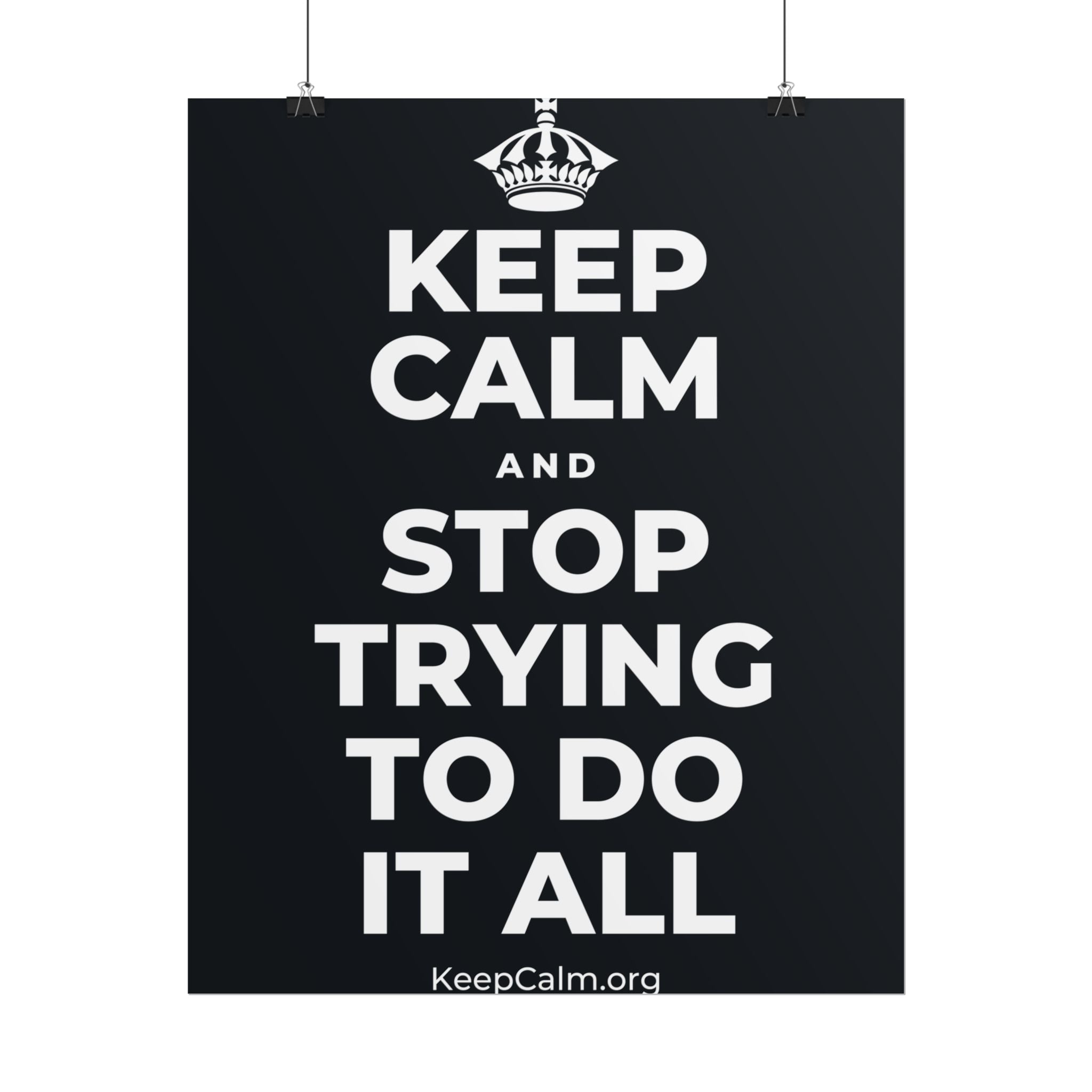 KEEP CALM AND STOP TRYING TO DO IT ALL Poster (Dark)