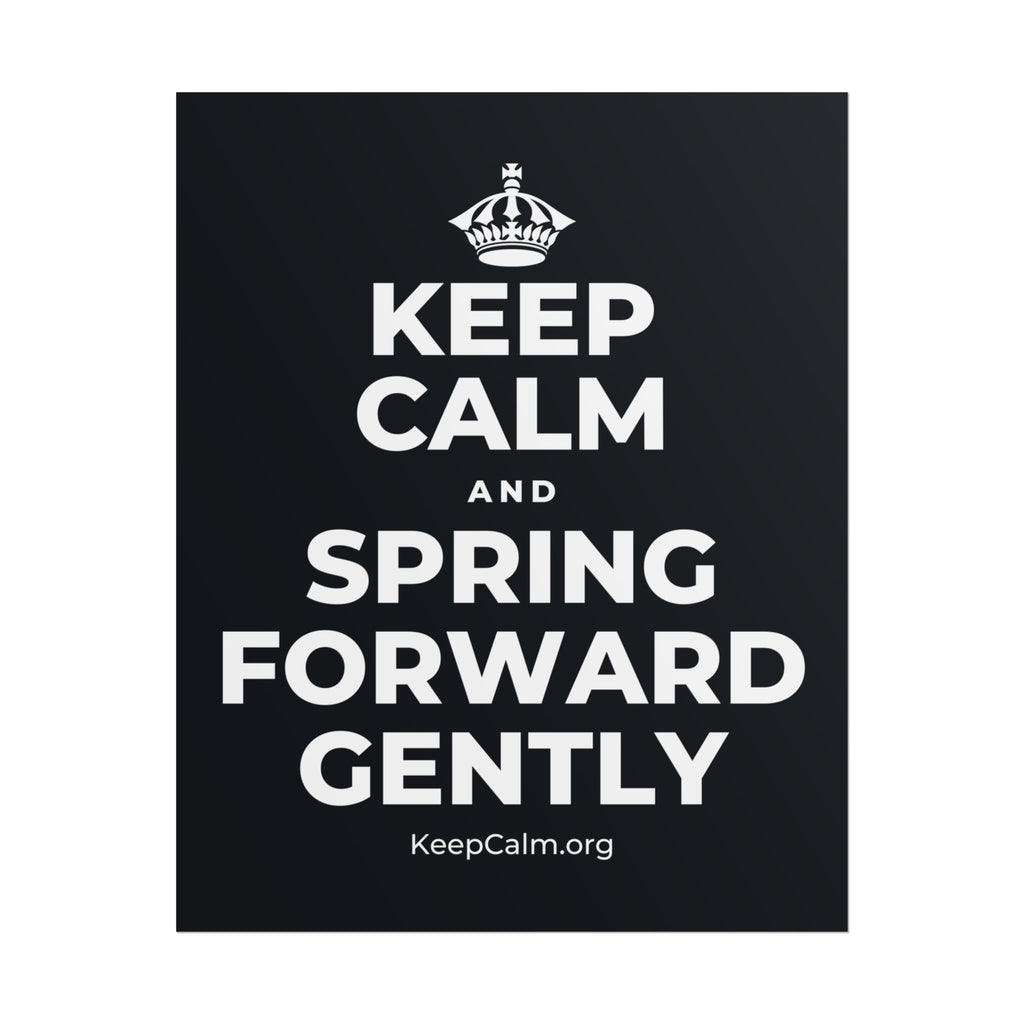 KEEP CALM AND SPRING FORWARD GENTLY Poster (Dark)