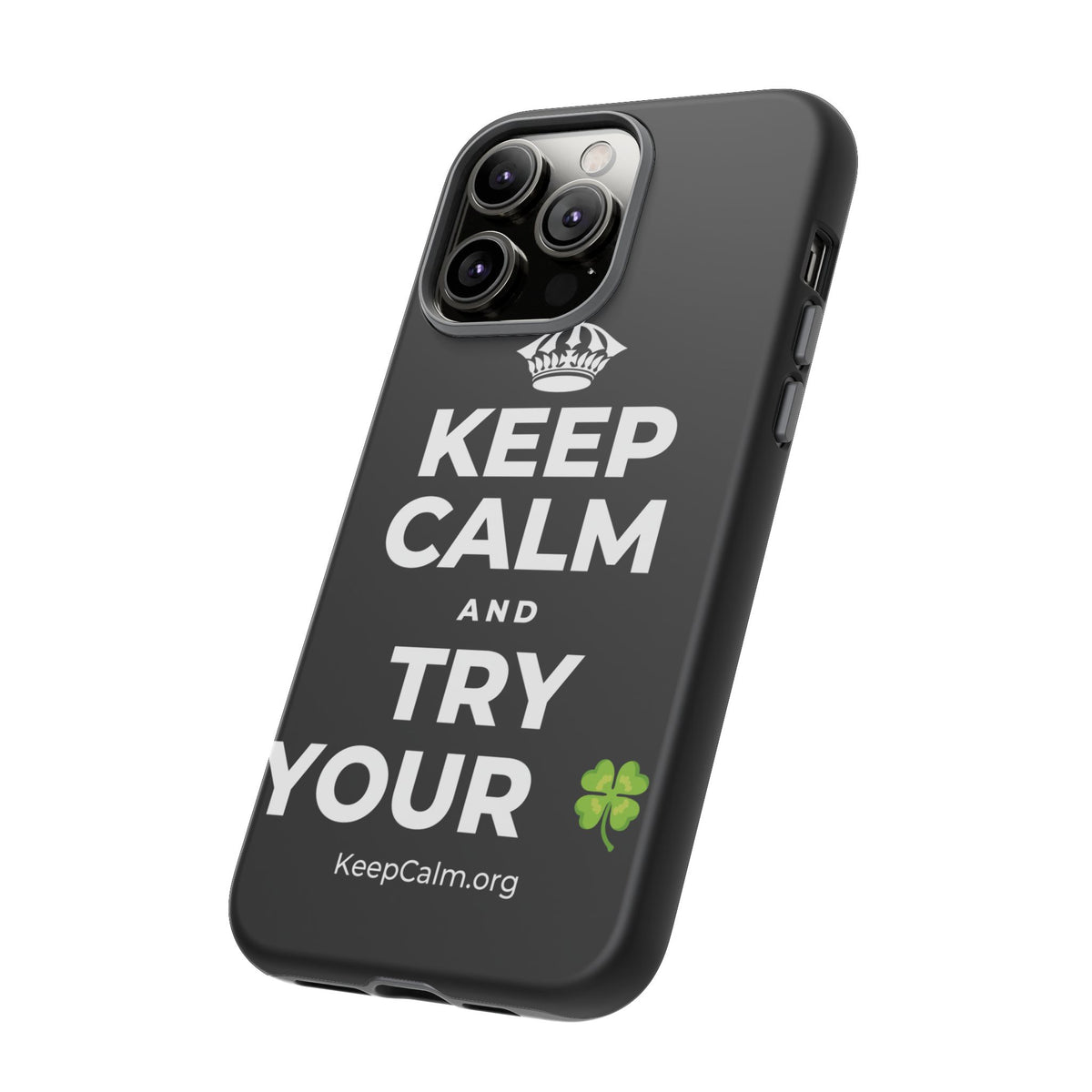 KEEP CALM AND TRY YOUR 🍀 Phone Case